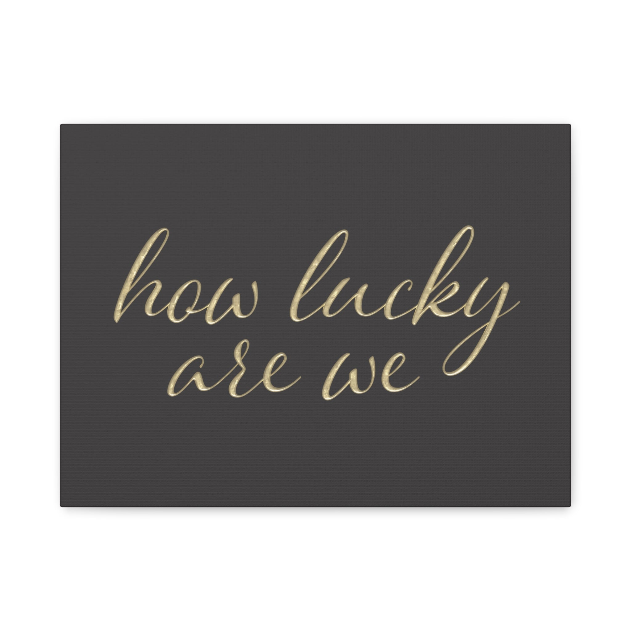 Canvas Wall Art - "How Lucky Are We" Gold Script on Charcoal