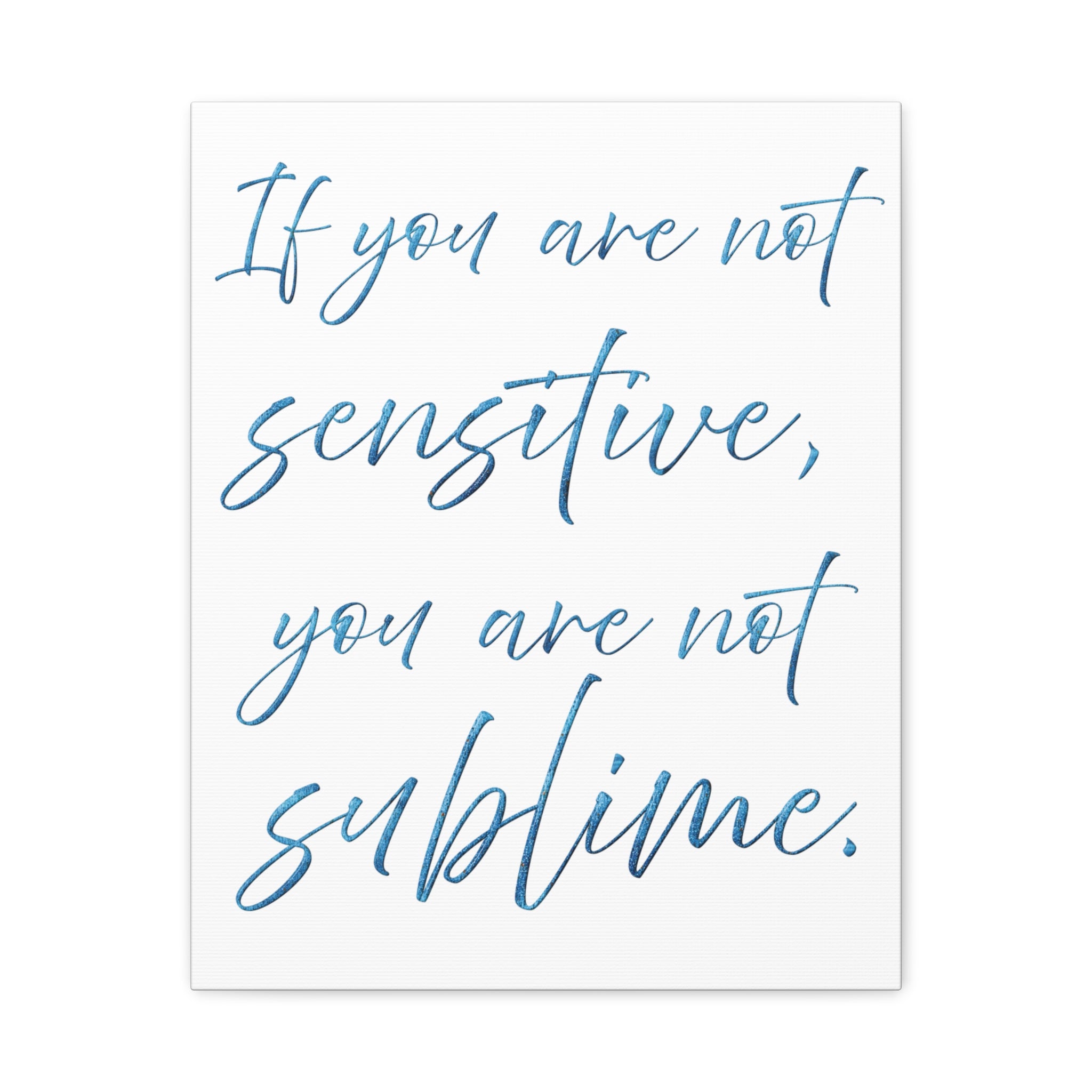 Sublime Quote Canvas Wall Art — "If you are not sensitive, you are not sublime."