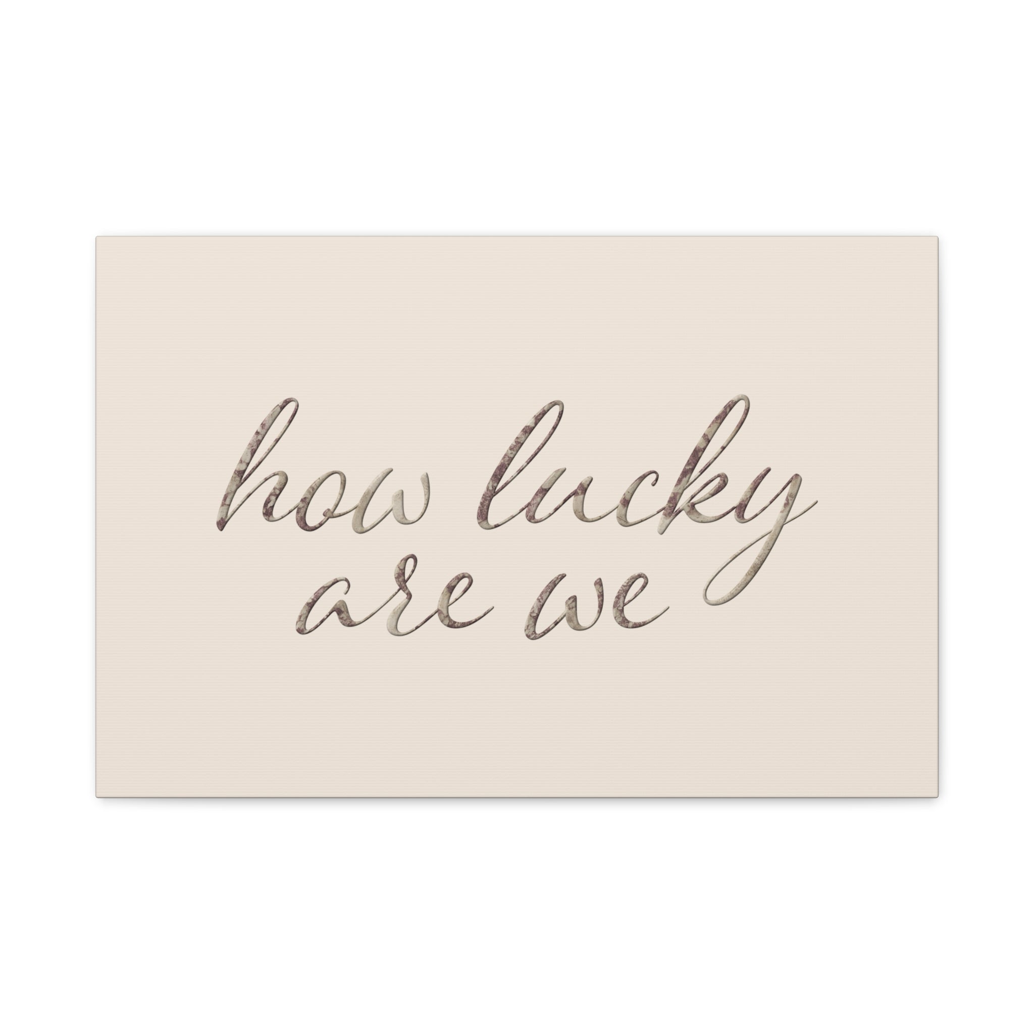 How Lucky Are We - Neutral Script Wall Canvas