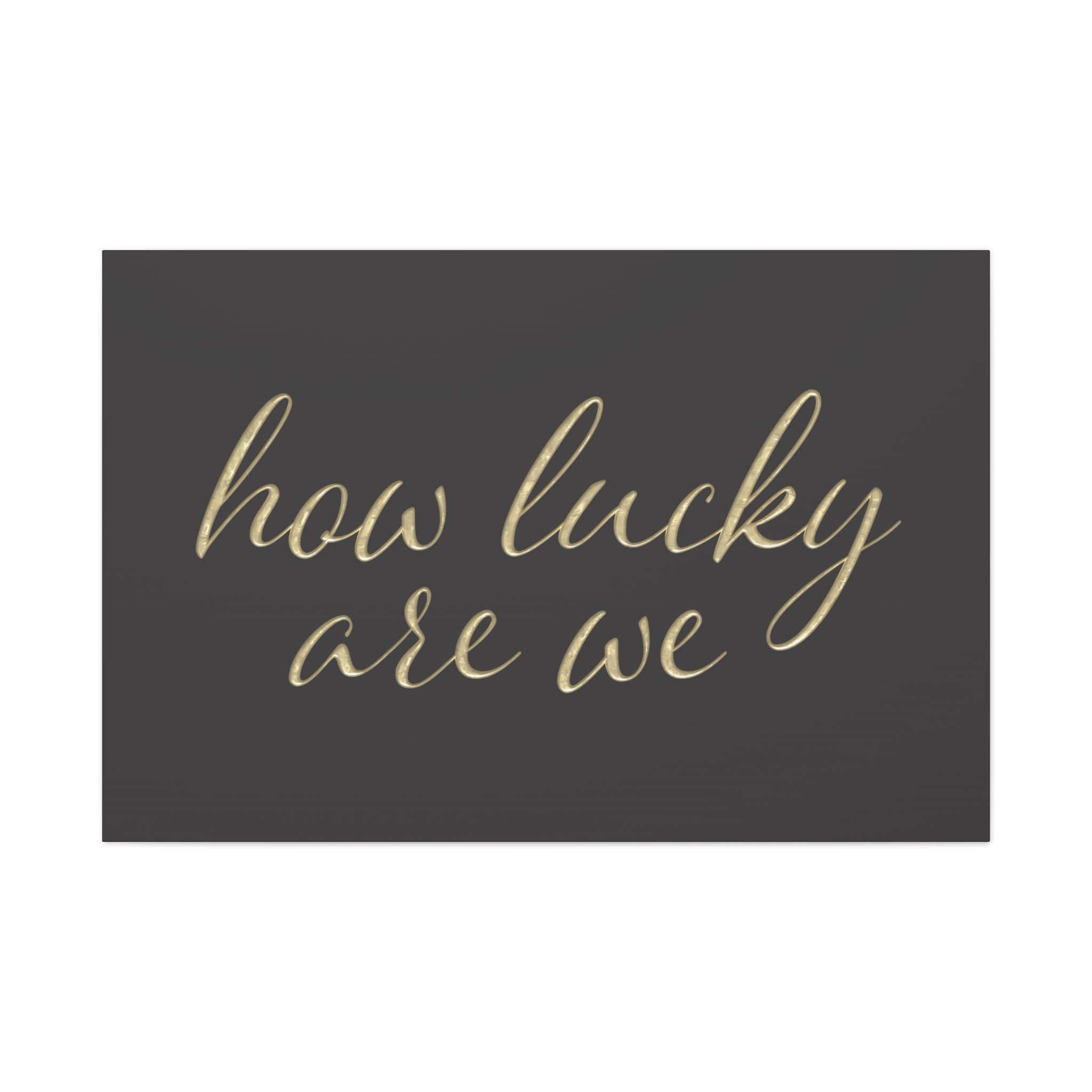 Canvas Wall Art - "How Lucky Are We" Gold Script on Charcoal