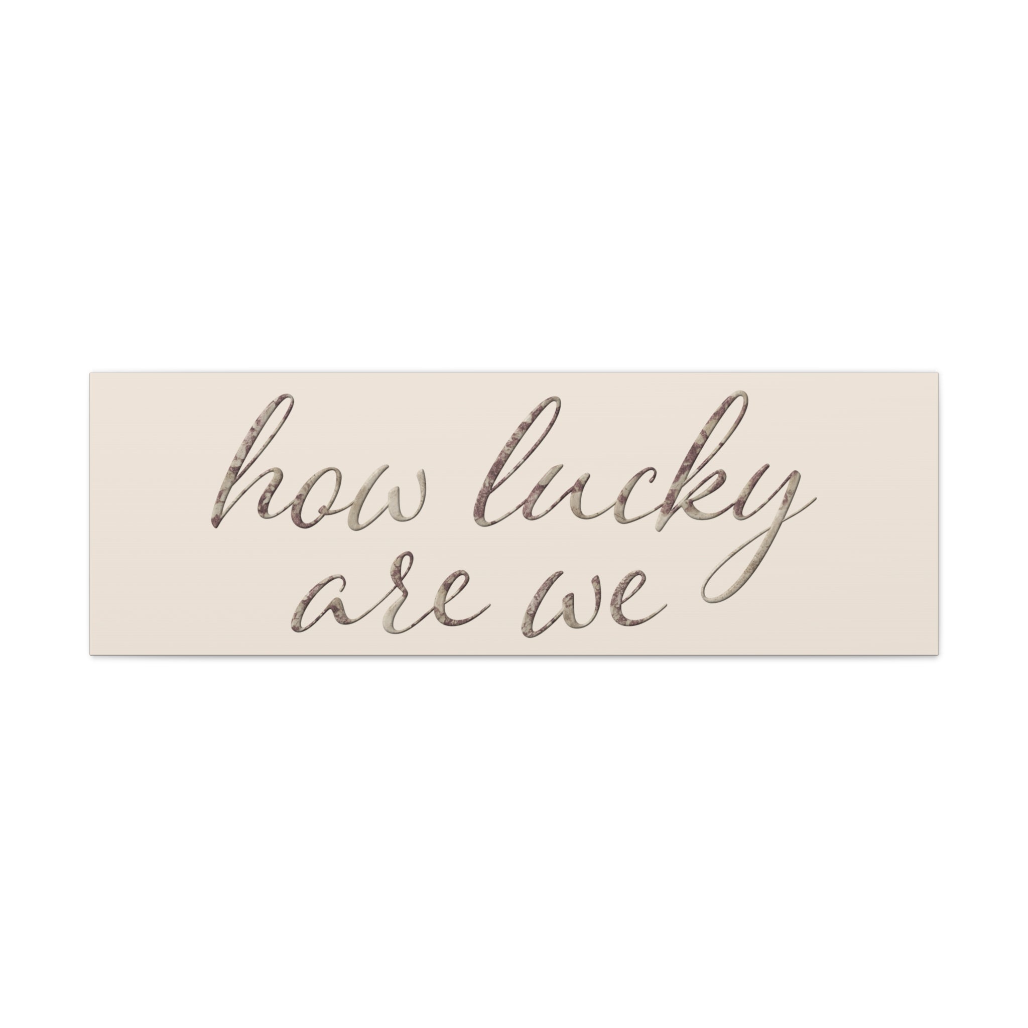 How Lucky Are We - Neutral Script Wall Canvas