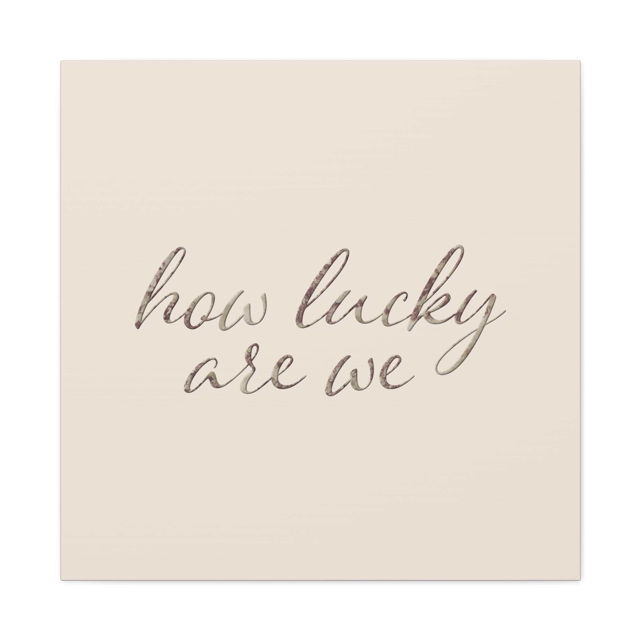 How Lucky Are We - Neutral Script Wall Canvas