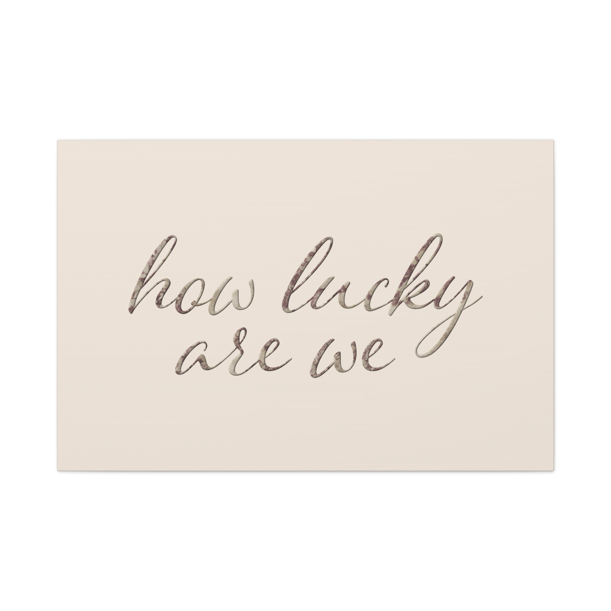 How Lucky Are We - Neutral Script Wall Canvas