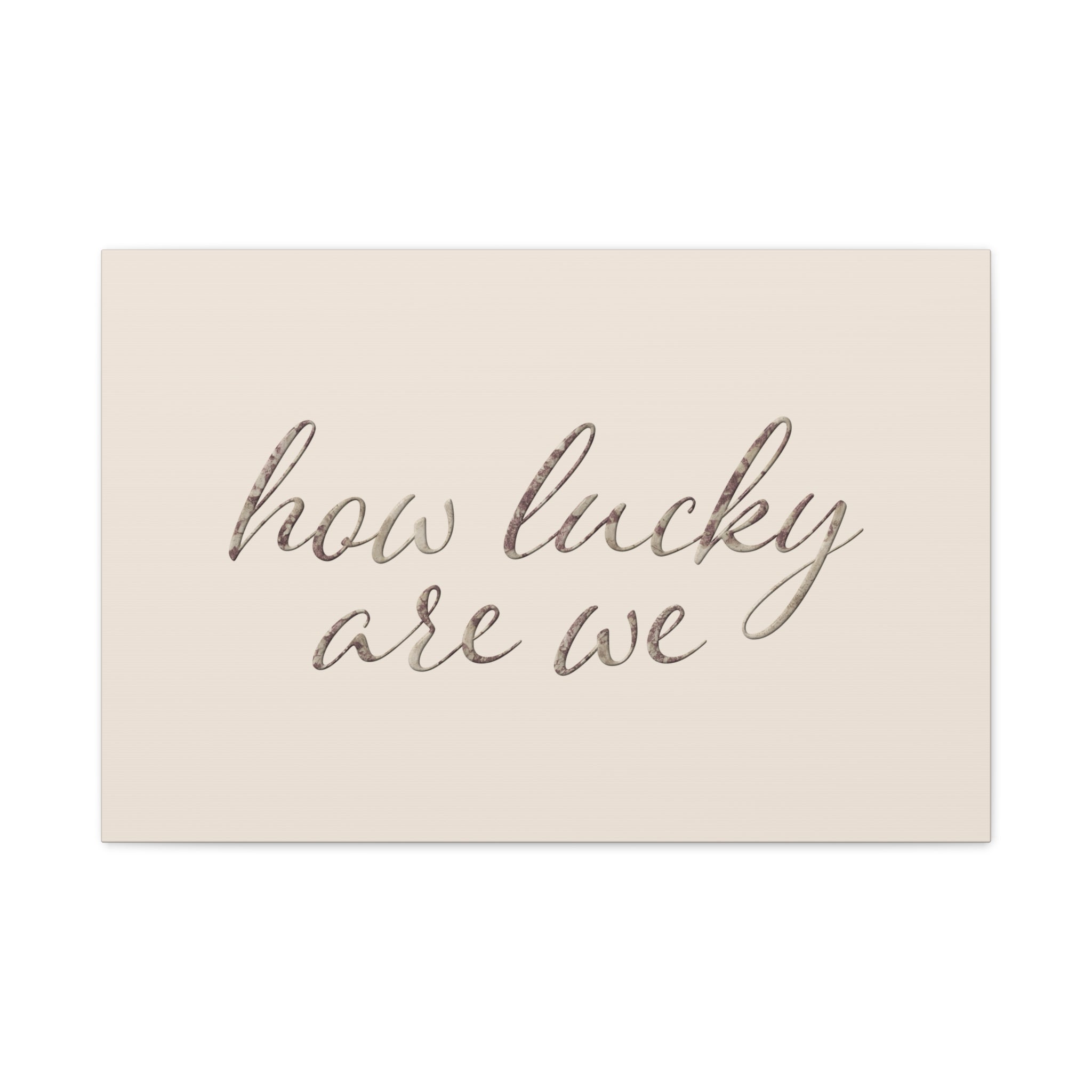 How Lucky Are We - Neutral Script Wall Canvas