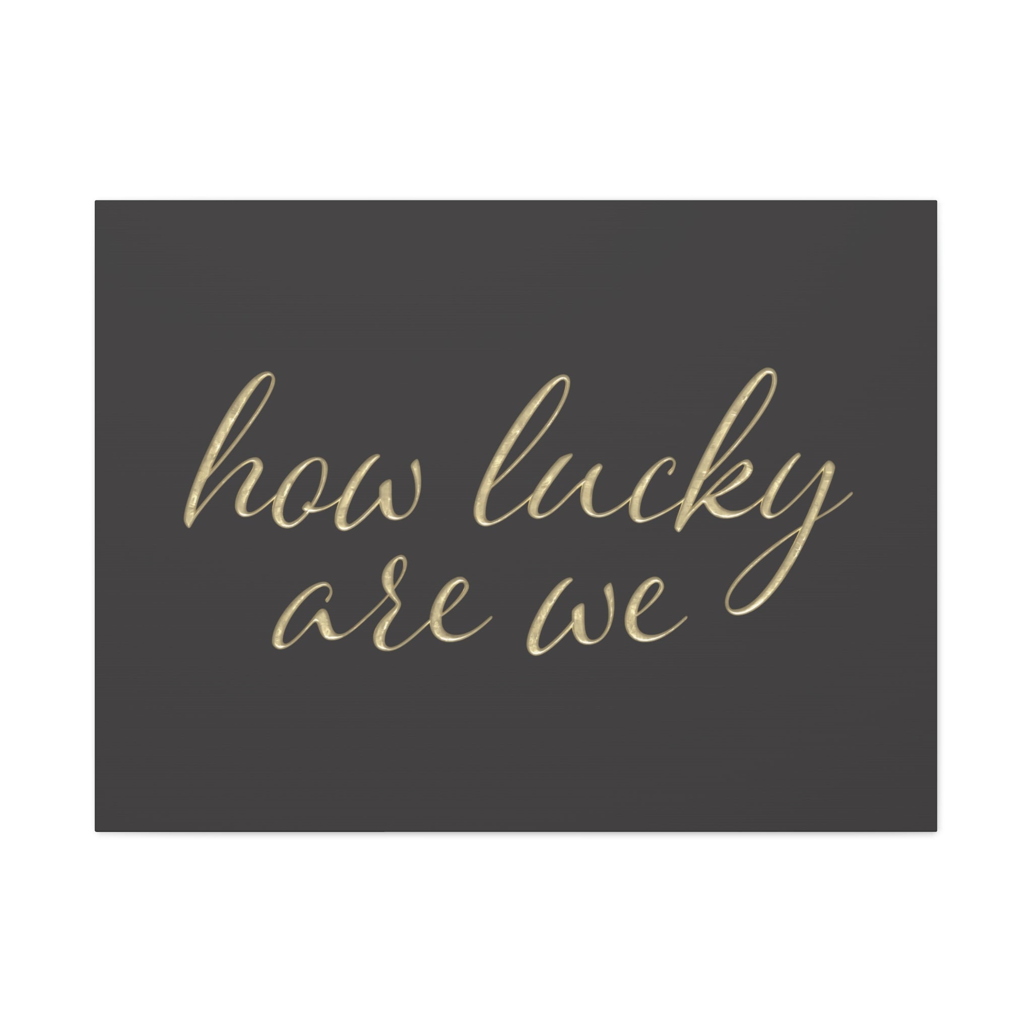 Canvas Wall Art - "How Lucky Are We" Gold Script on Charcoal