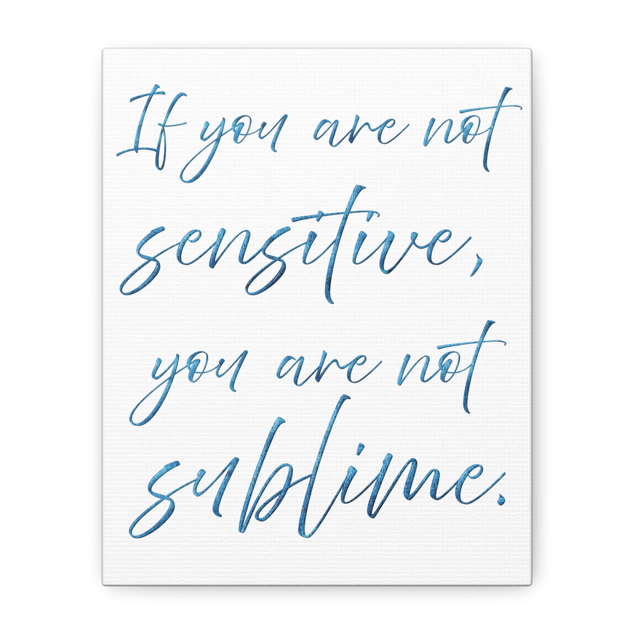 Sublime Quote Canvas Wall Art — "If you are not sensitive, you are not sublime."