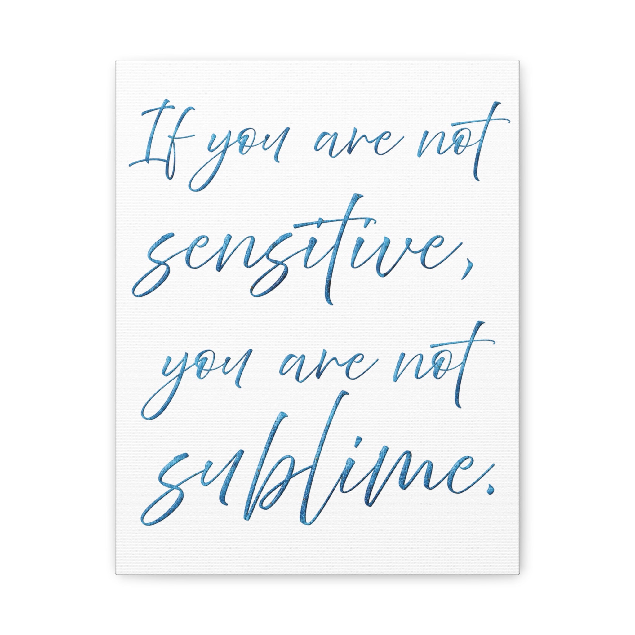 Sublime Quote Canvas Wall Art — "If you are not sensitive, you are not sublime."