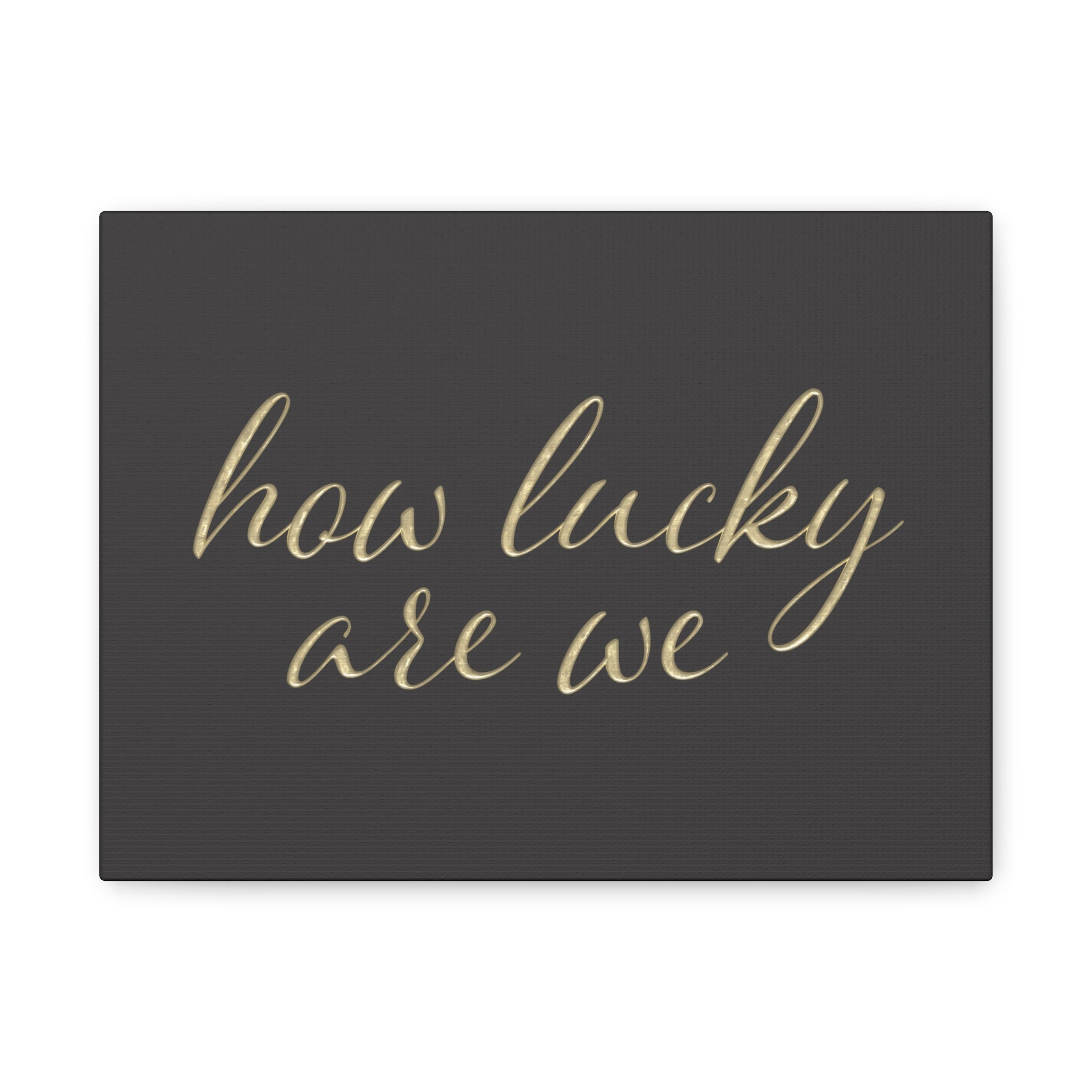 Canvas Wall Art - "How Lucky Are We" Gold Script on Charcoal