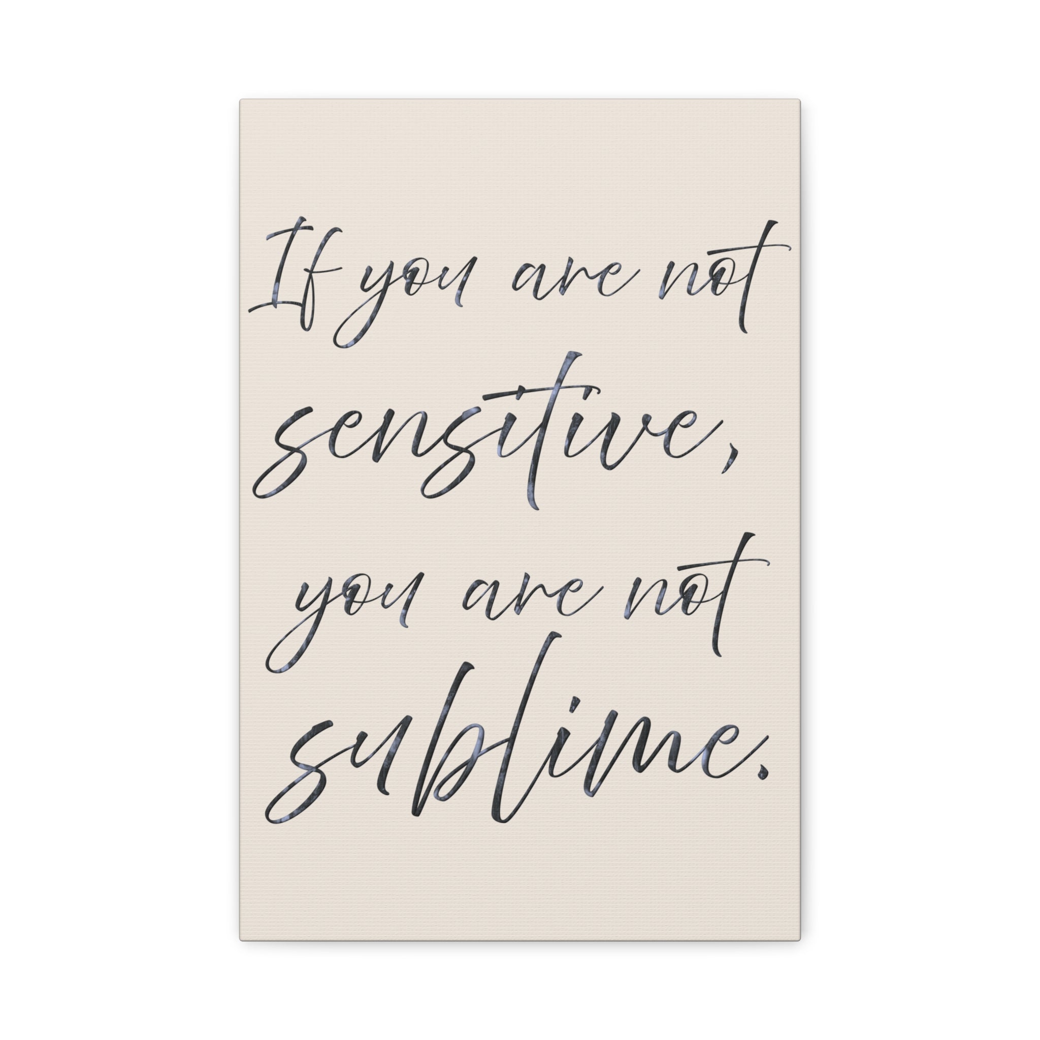 Sublime Script Canvas Wall Art — "If You Are Not Sensitive, You Are Not Sublime"