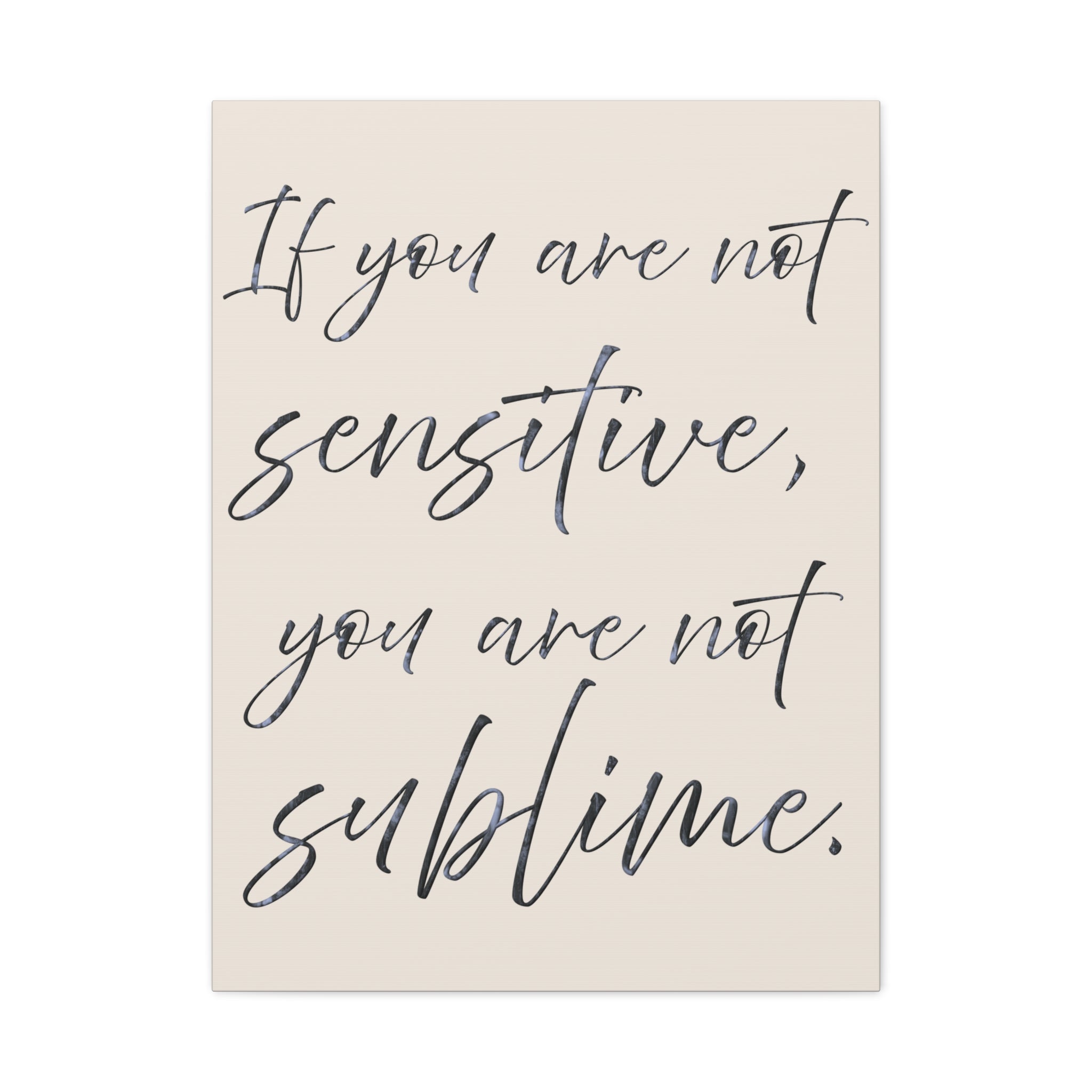 Sublime Script Canvas Wall Art — "If You Are Not Sensitive, You Are Not Sublime"