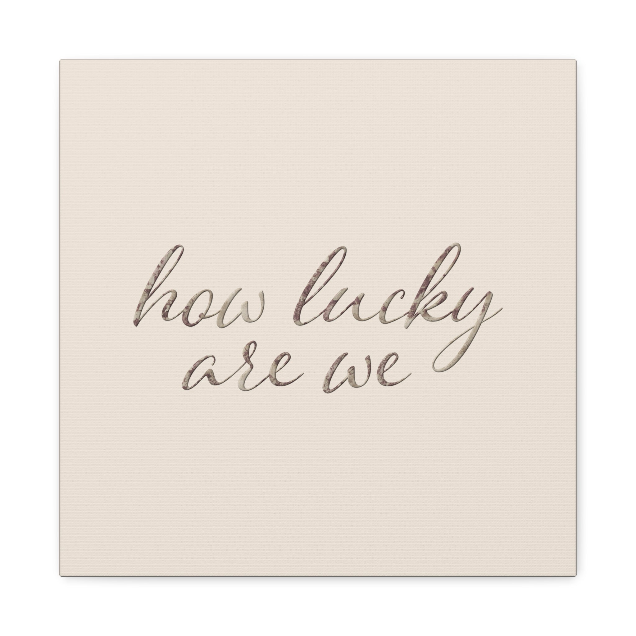 How Lucky Are We - Neutral Script Wall Canvas