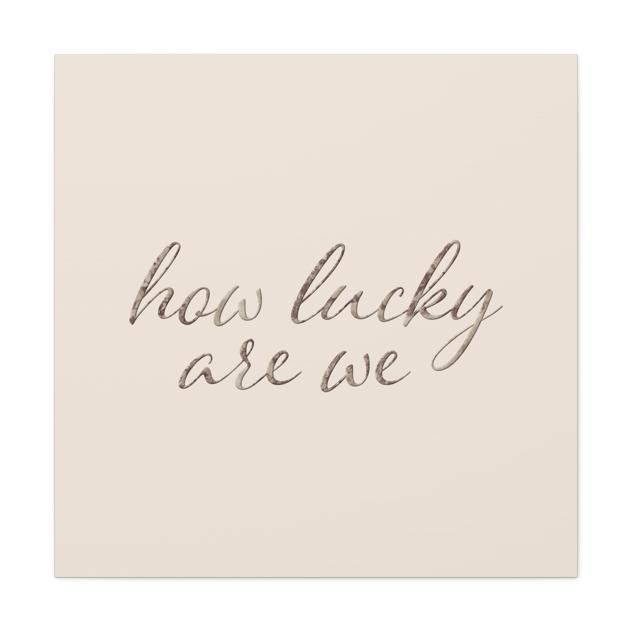 How Lucky Are We - Neutral Script Wall Canvas