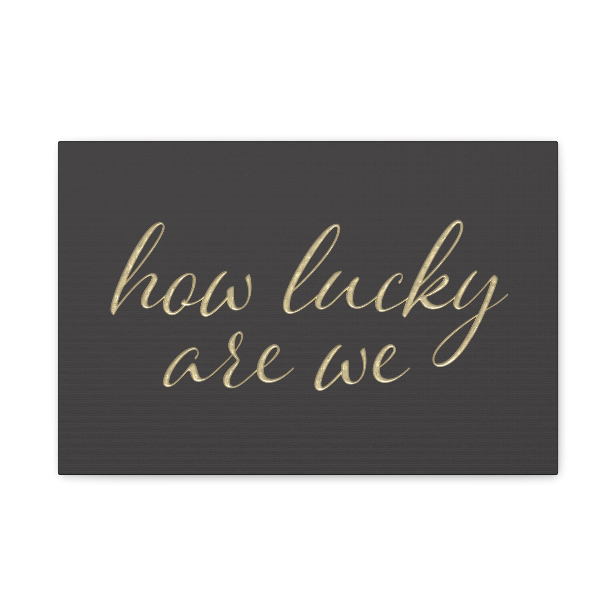 Canvas Wall Art - "How Lucky Are We" Gold Script on Charcoal
