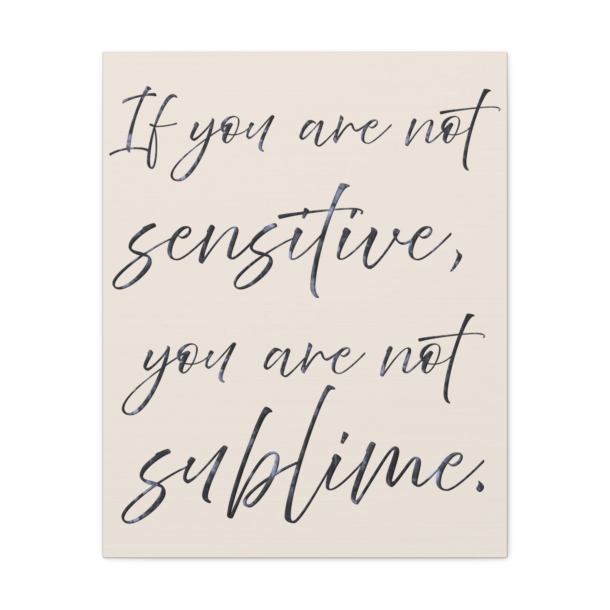 Sublime Script Canvas Wall Art — "If You Are Not Sensitive, You Are Not Sublime"