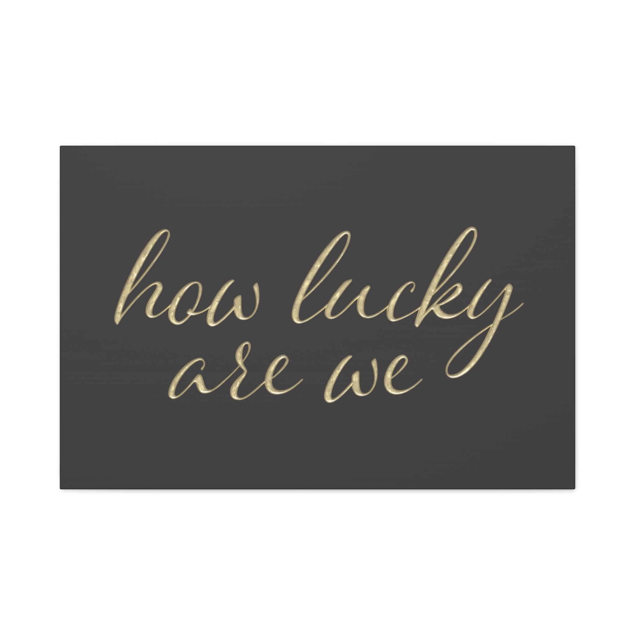 Canvas Wall Art - "How Lucky Are We" Gold Script on Charcoal