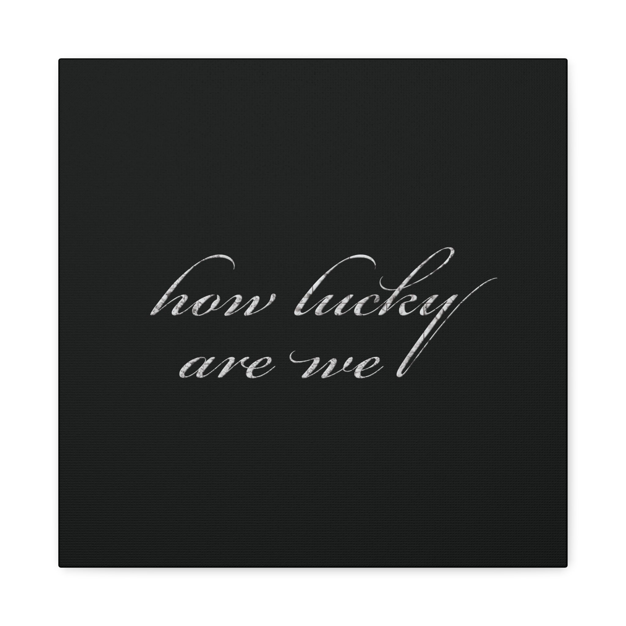 How Lucky Are We Canvas Wall Art | Minimalist Gray Script Quote | Modern Gratitude Decor