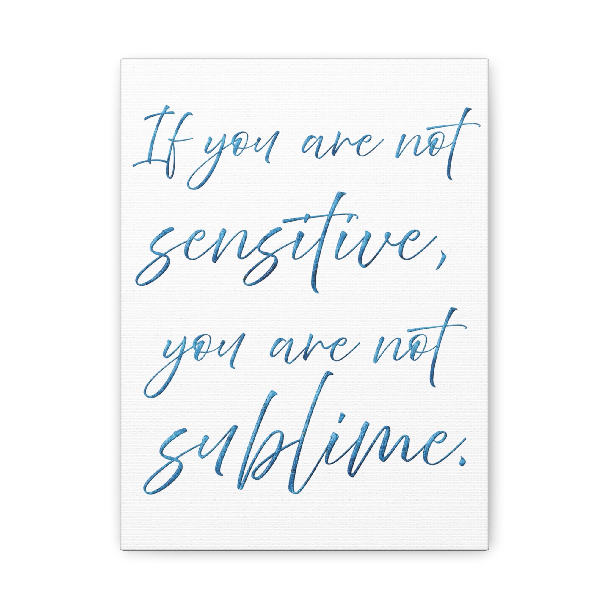 Sublime Quote Canvas Wall Art — "If you are not sensitive, you are not sublime."