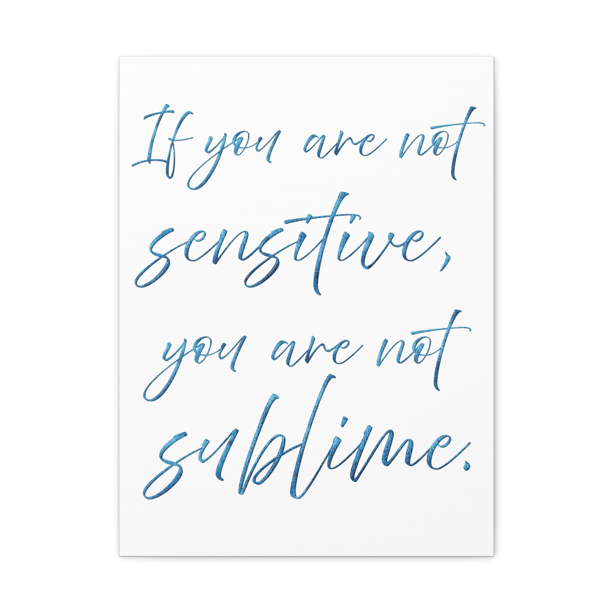 Sublime Quote Canvas Wall Art — "If you are not sensitive, you are not sublime."