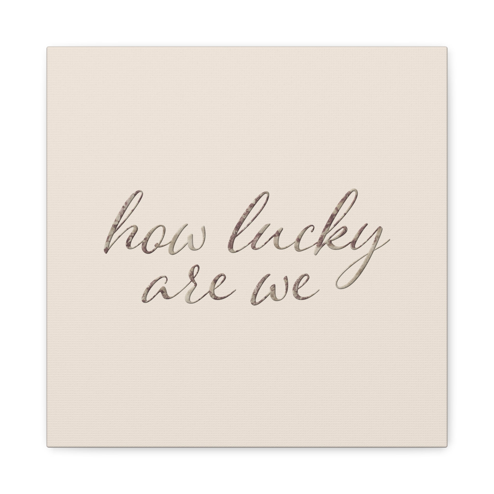 How Lucky Are We - Neutral Script Wall Canvas