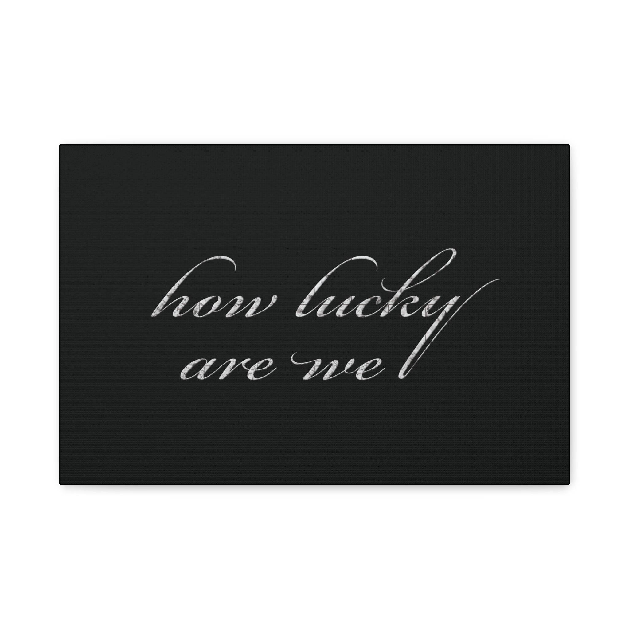 How Lucky Are We Canvas Wall Art | Minimalist Gray Script Quote | Modern Gratitude Decor