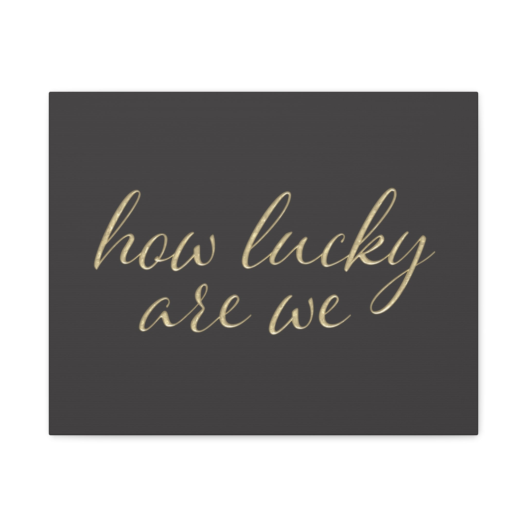 Canvas Wall Art - "How Lucky Are We" Gold Script on Charcoal