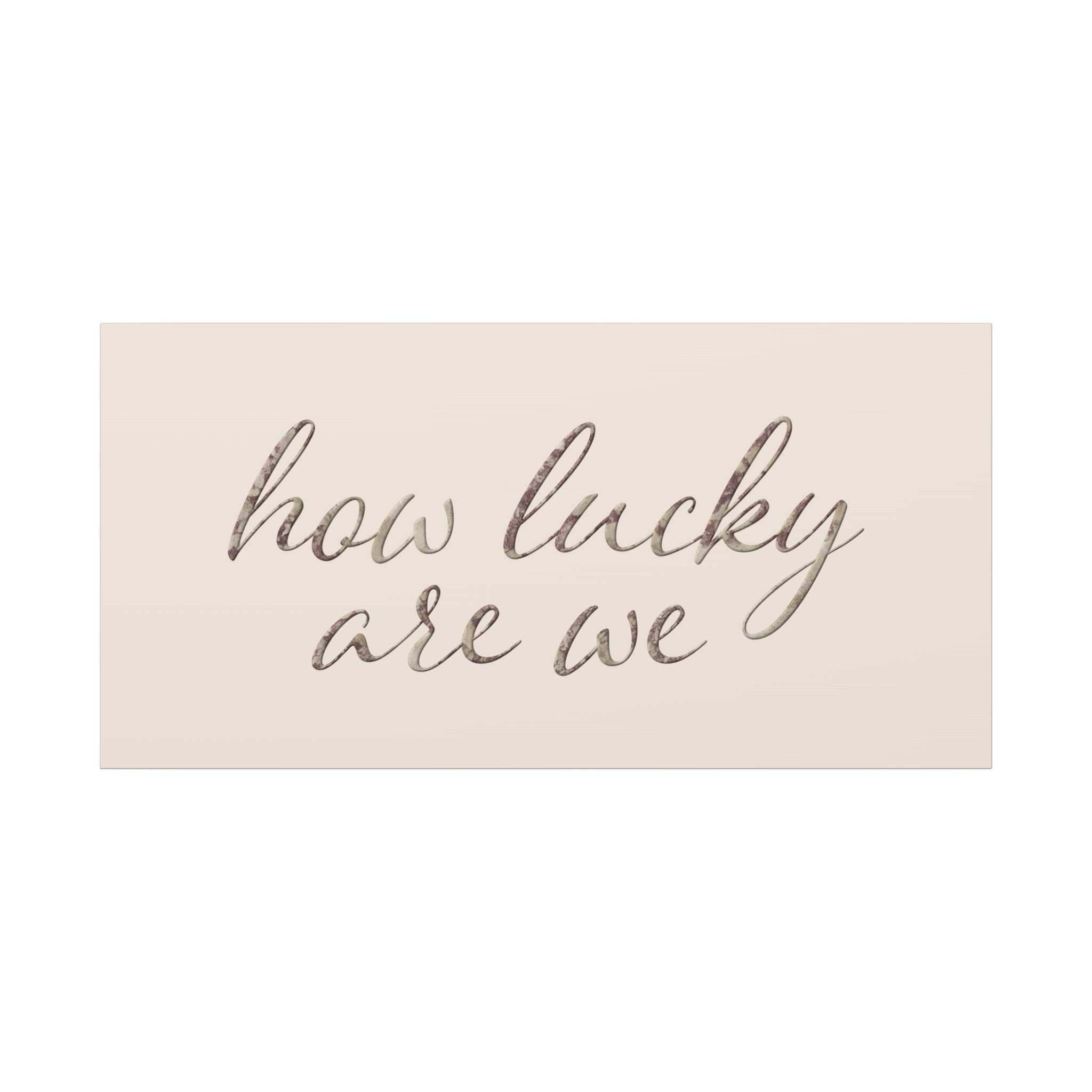 How Lucky Are We - Neutral Script Wall Canvas