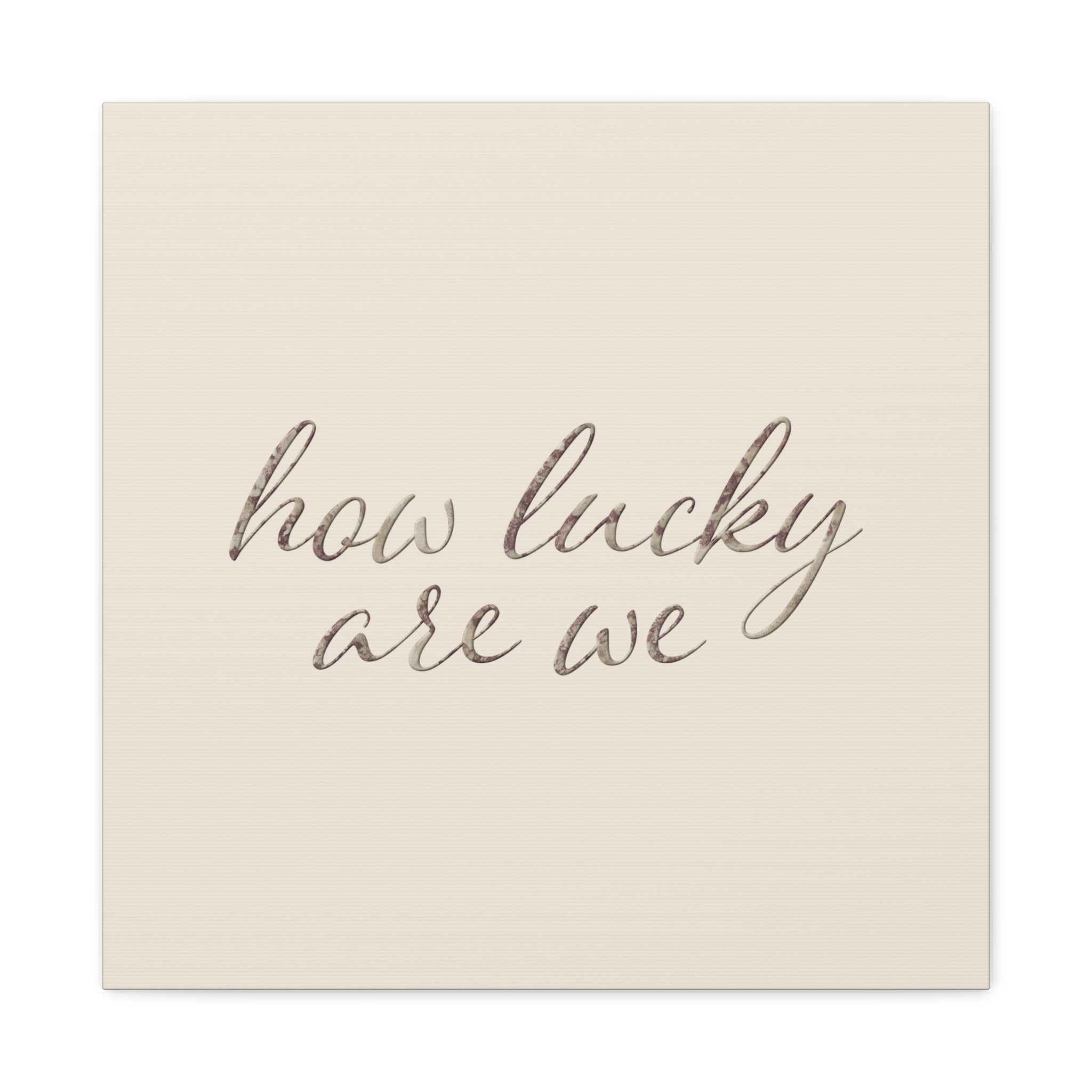 How Lucky Are We - Neutral Script Wall Canvas