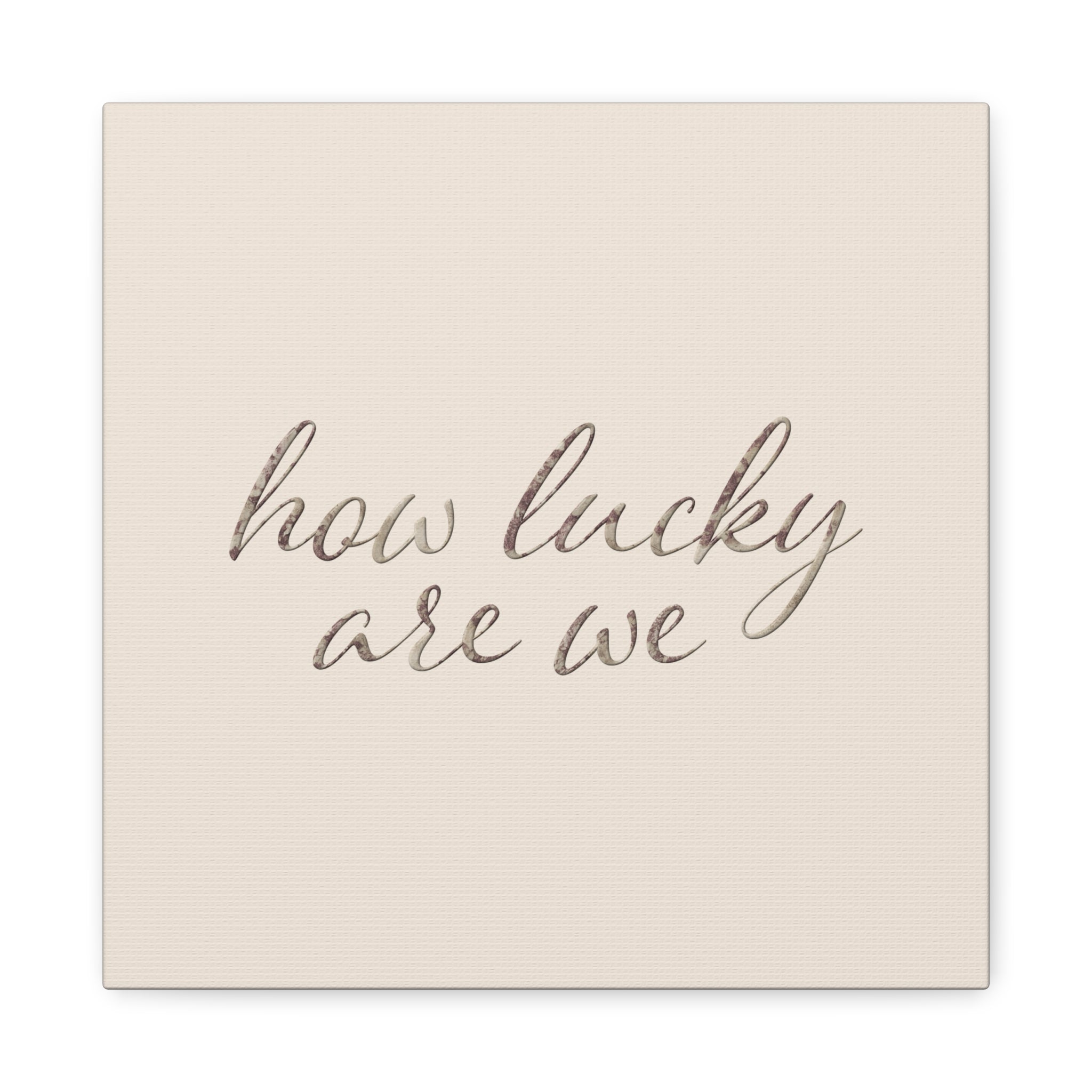 How Lucky Are We - Neutral Script Wall Canvas