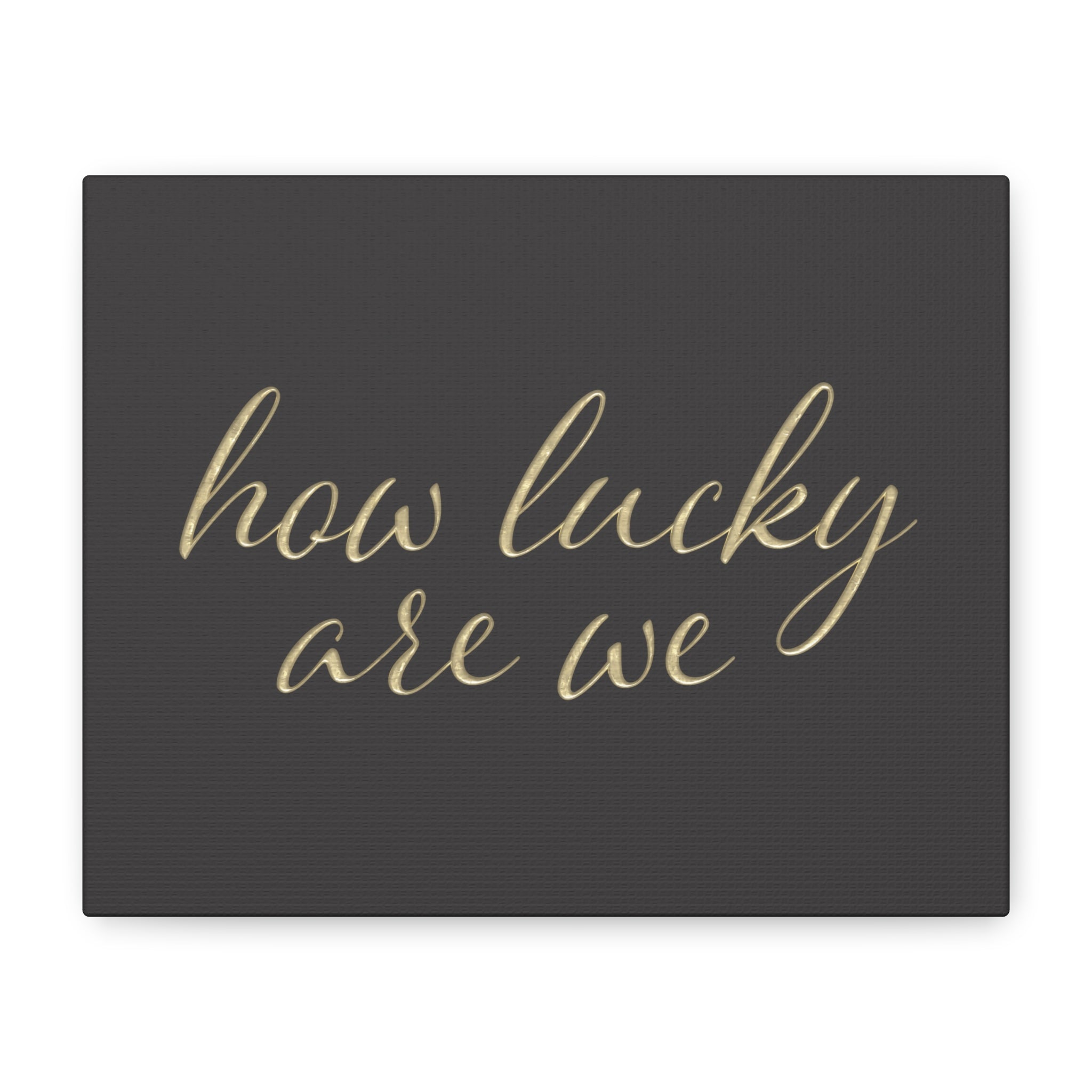 Canvas Wall Art - "How Lucky Are We" Gold Script on Charcoal