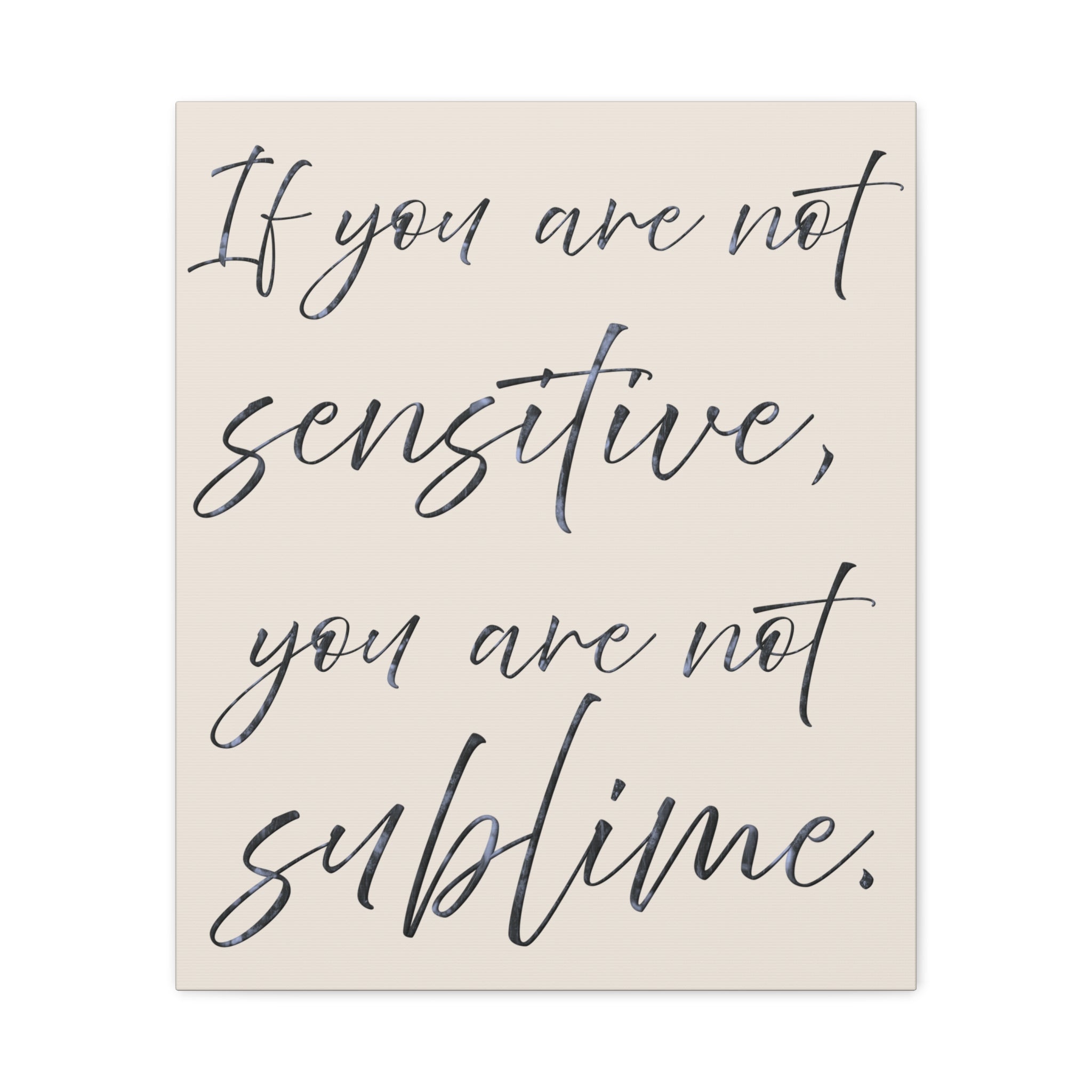 Sublime Script Canvas Wall Art — "If You Are Not Sensitive, You Are Not Sublime"