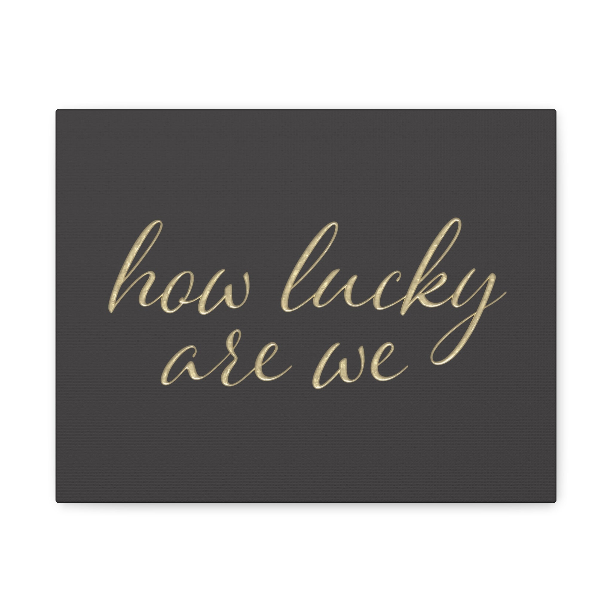 Canvas Wall Art - "How Lucky Are We" Gold Script on Charcoal