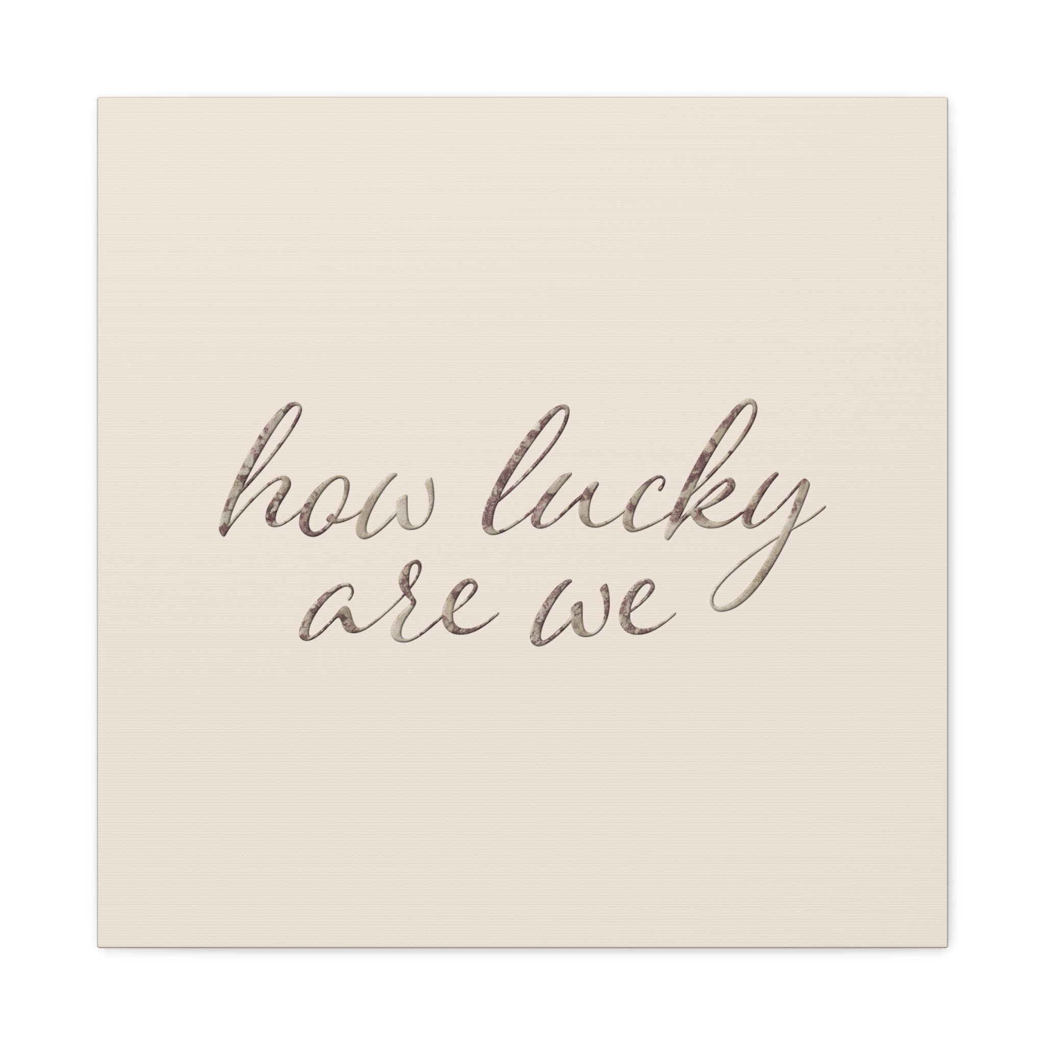 How Lucky Are We - Neutral Script Wall Canvas