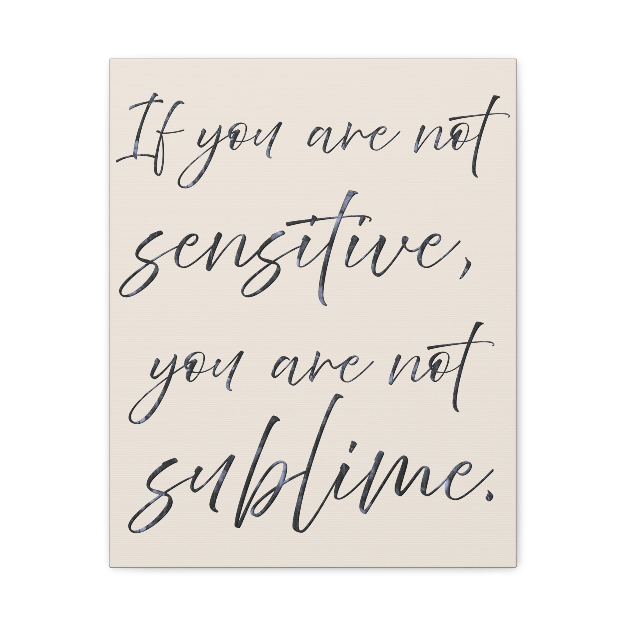 Sublime Script Canvas Wall Art — "If You Are Not Sensitive, You Are Not Sublime"