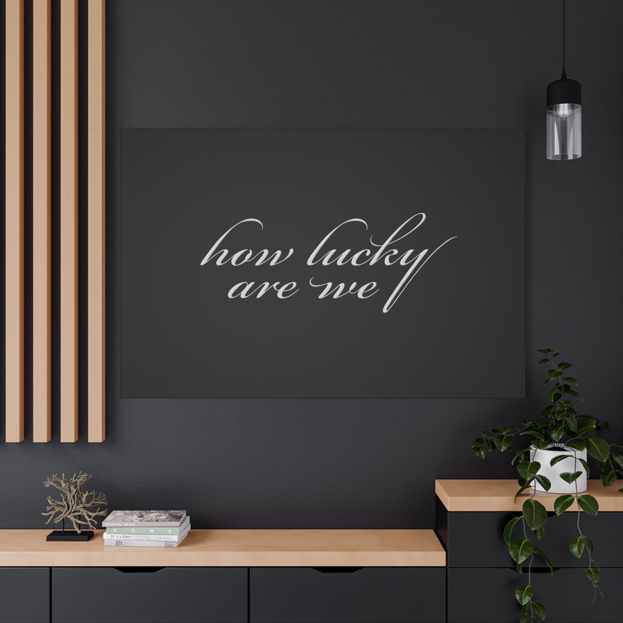 How Lucky Are We — Matte Black Stretched Canvas Wall Art