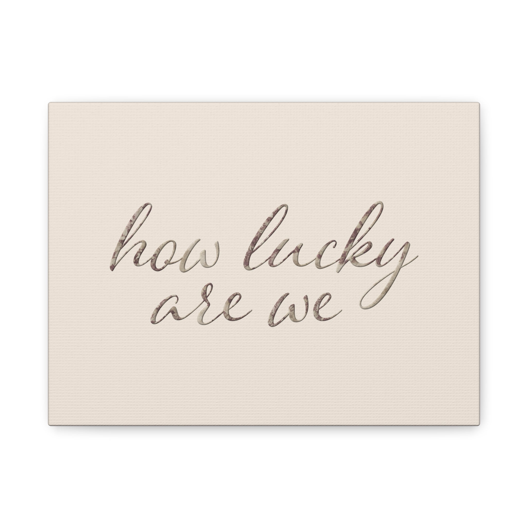 How Lucky Are We - Neutral Script Wall Canvas