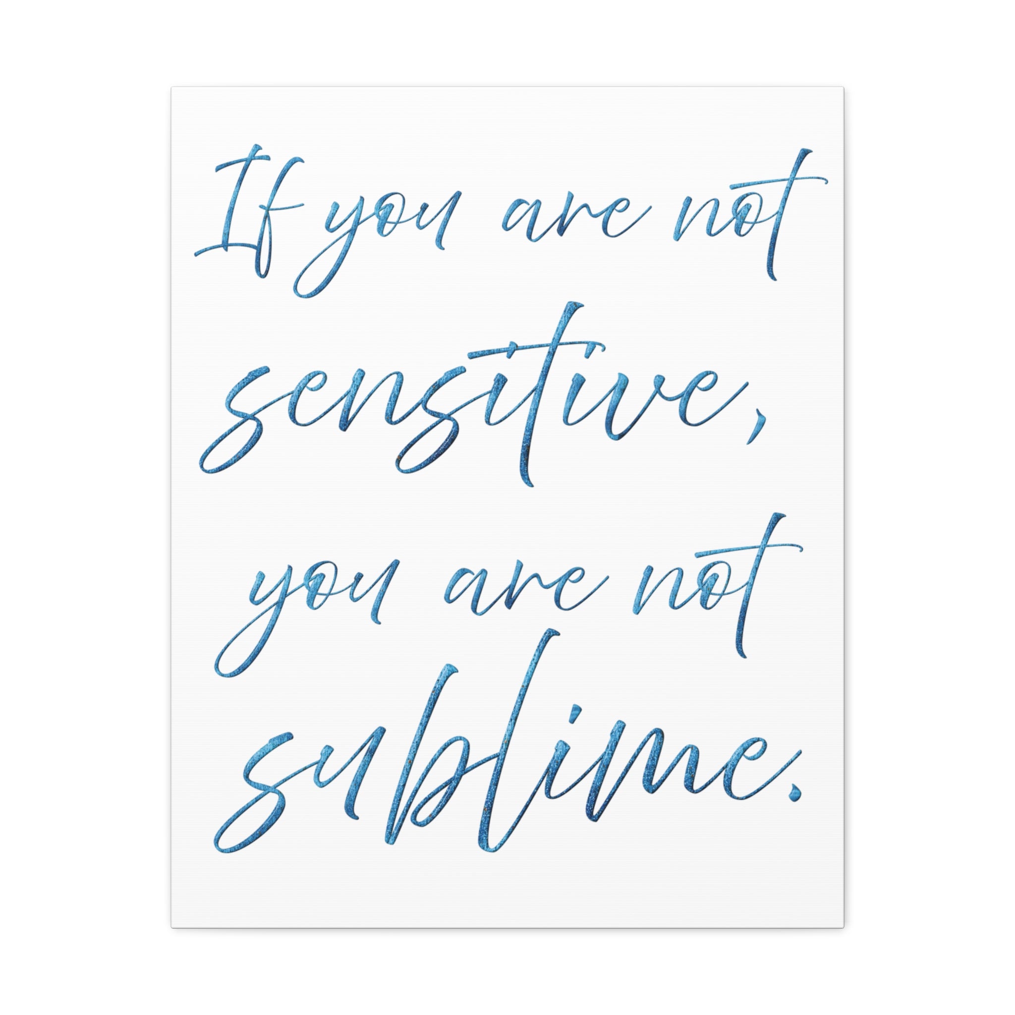 Sublime Quote Canvas Wall Art — "If you are not sensitive, you are not sublime."