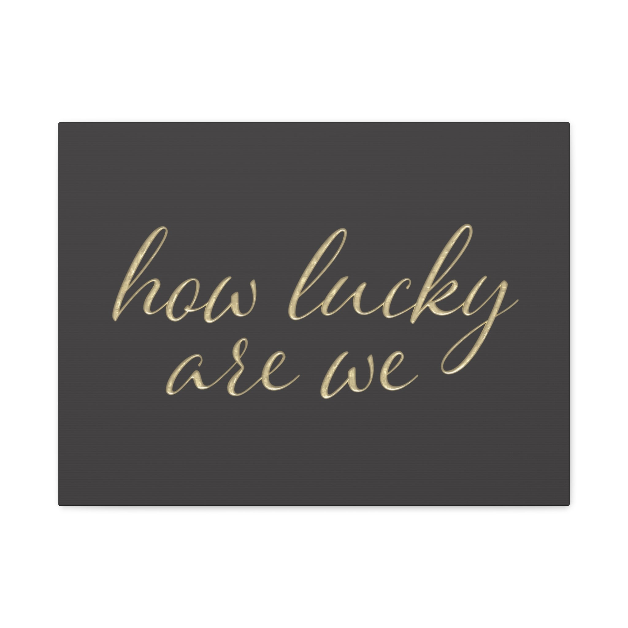 Canvas Wall Art - "How Lucky Are We" Gold Script on Charcoal