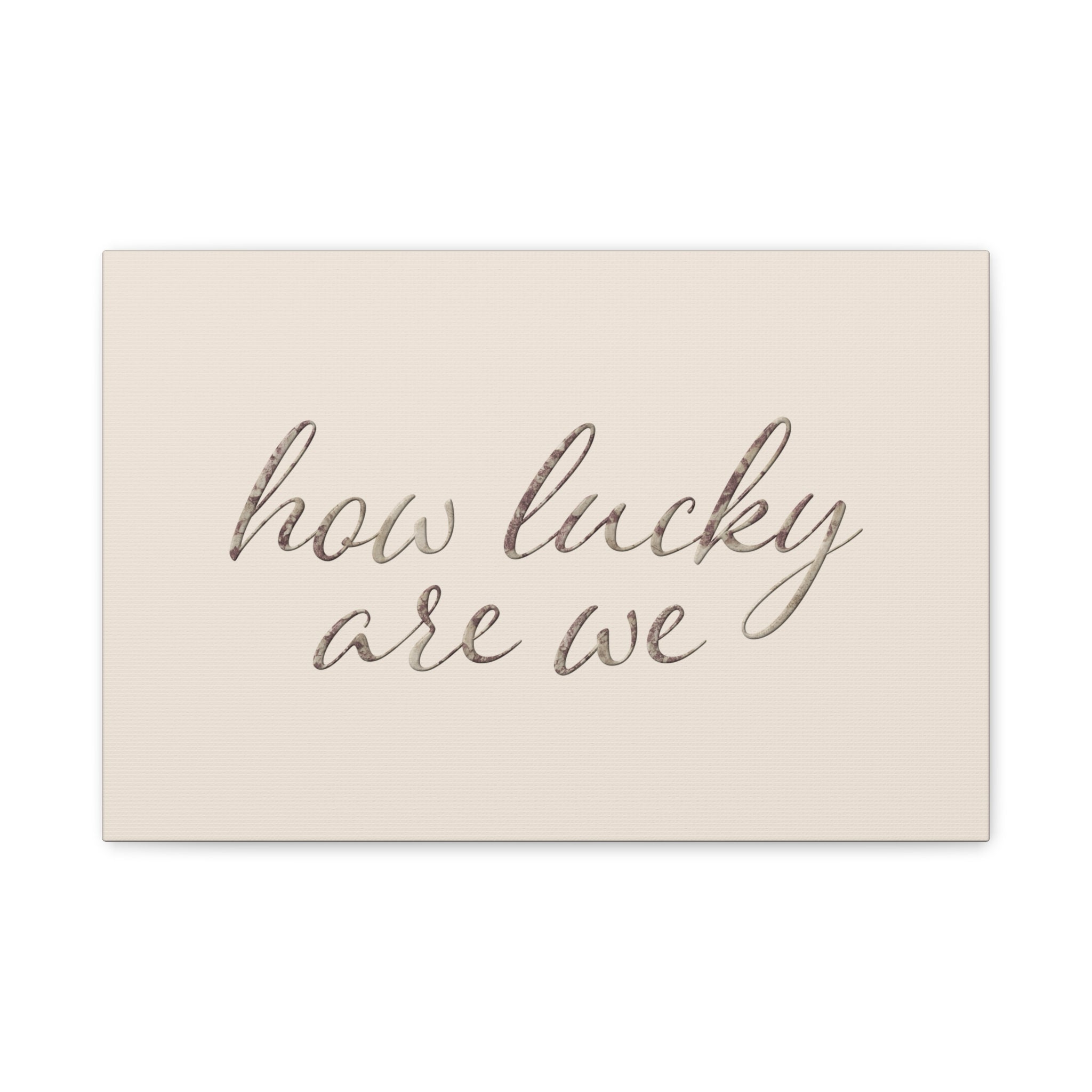 How Lucky Are We - Neutral Script Wall Canvas