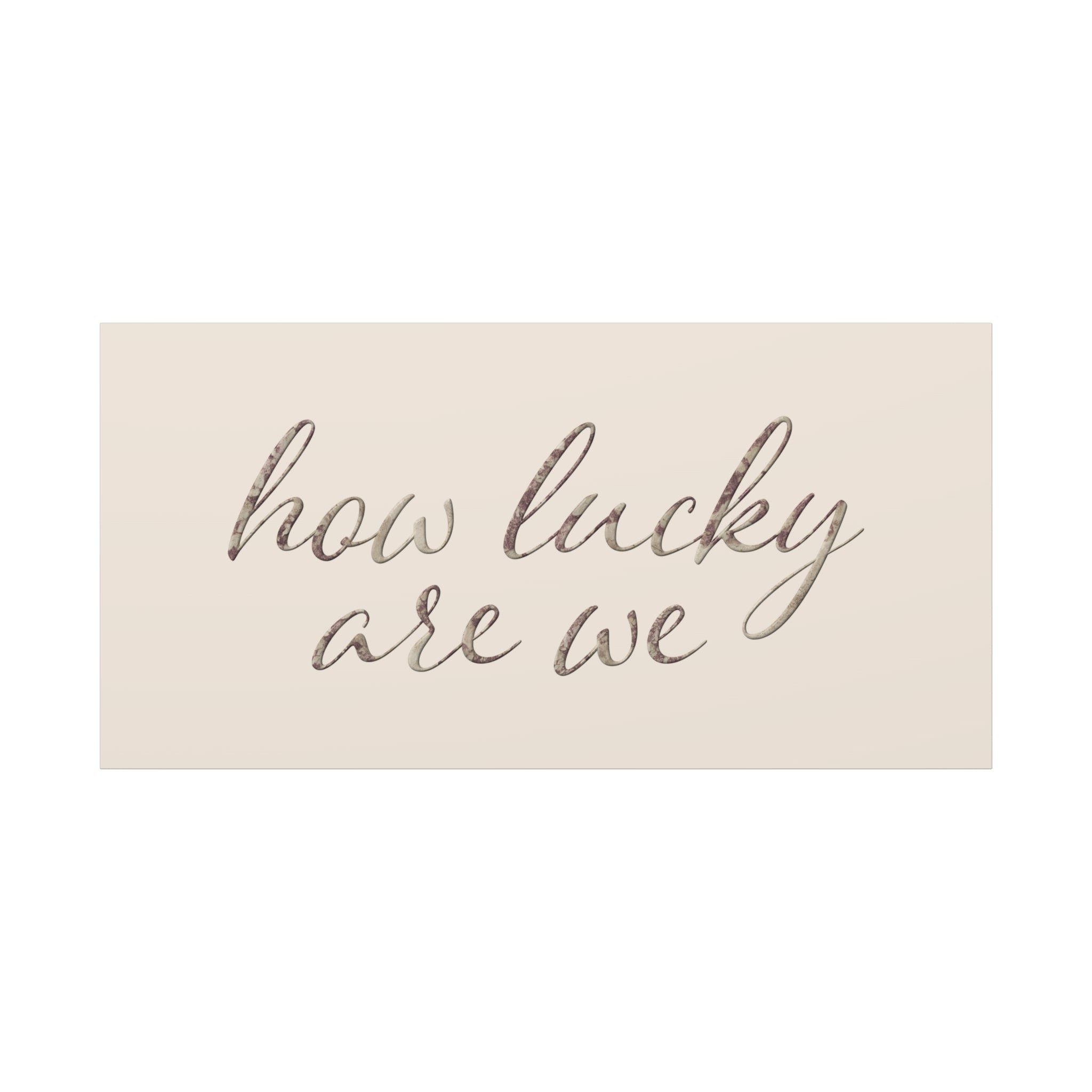 How Lucky Are We - Neutral Script Wall Canvas