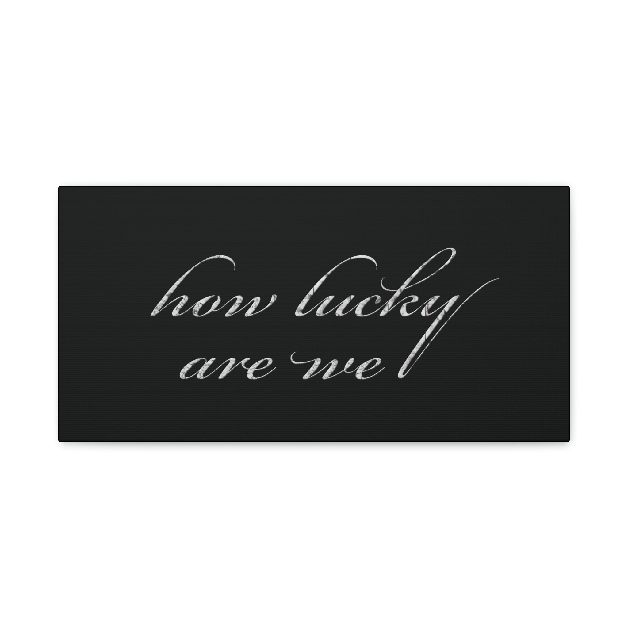 How Lucky Are We Canvas Wall Art | Minimalist Gray Script Quote | Modern Gratitude Decor