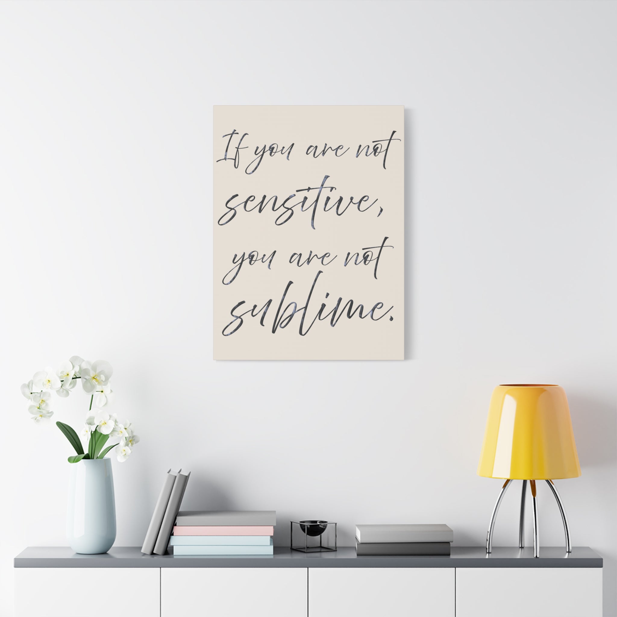 Sublime Script Canvas Wall Art — "If You Are Not Sensitive, You Are Not Sublime"