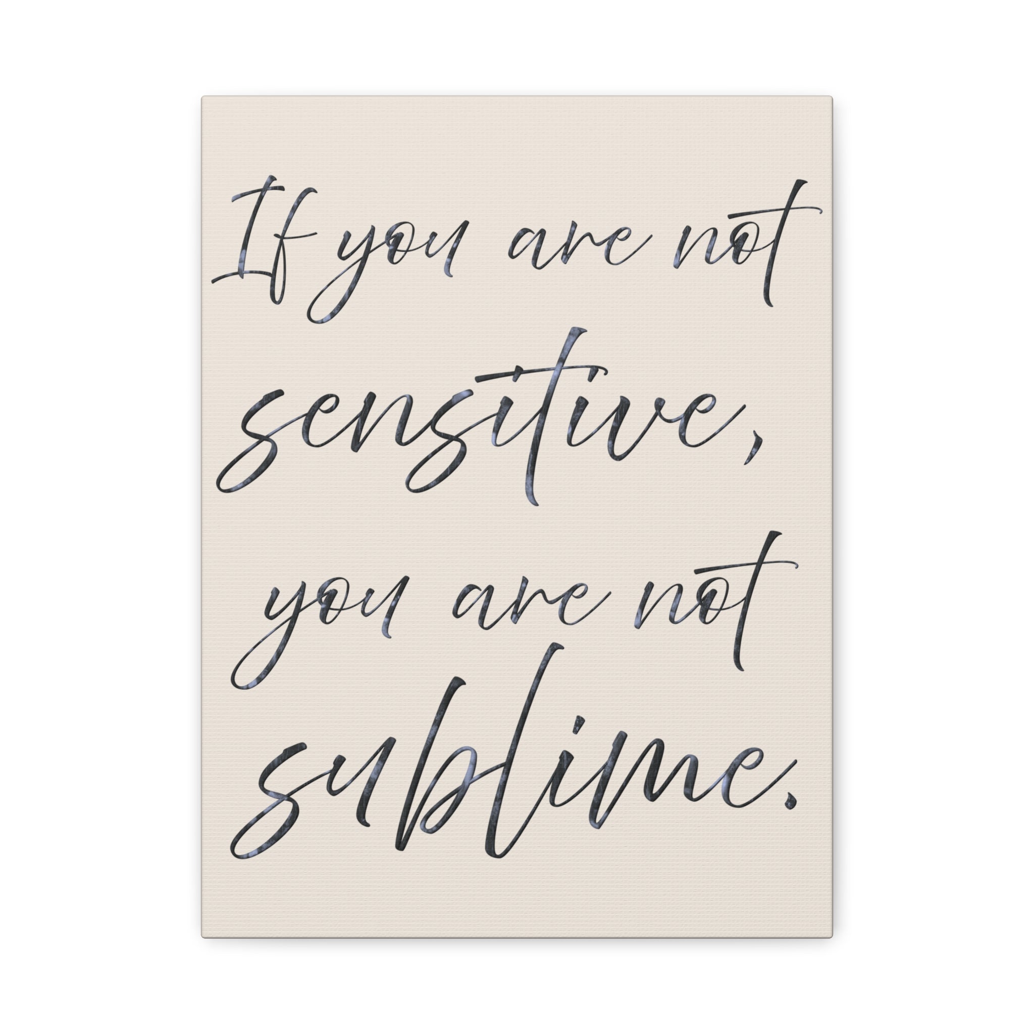 Sublime Script Canvas Wall Art — "If You Are Not Sensitive, You Are Not Sublime"