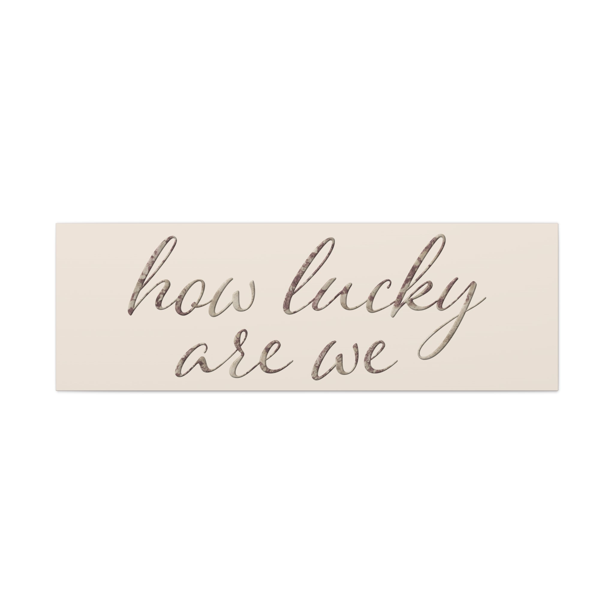 How Lucky Are We - Neutral Script Wall Canvas