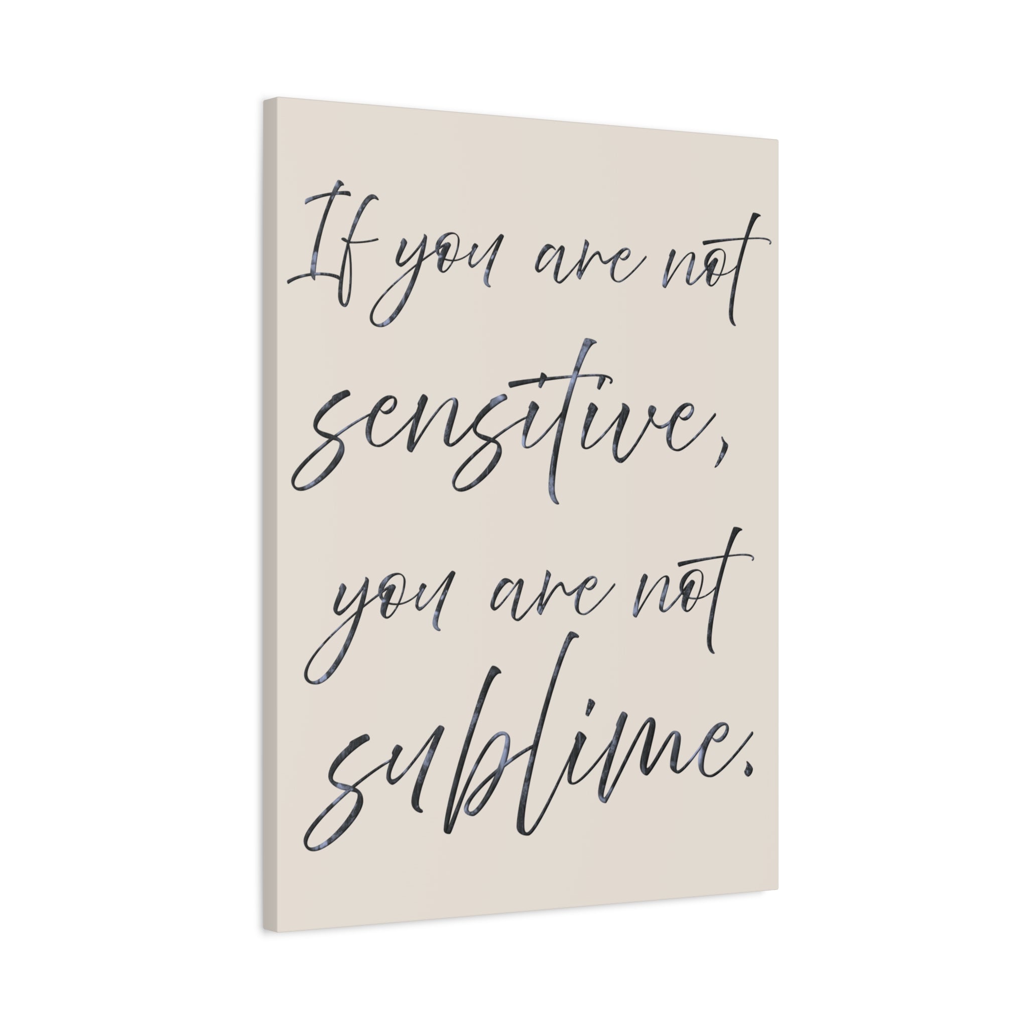 Sublime Script Canvas Wall Art — "If You Are Not Sensitive, You Are Not Sublime"