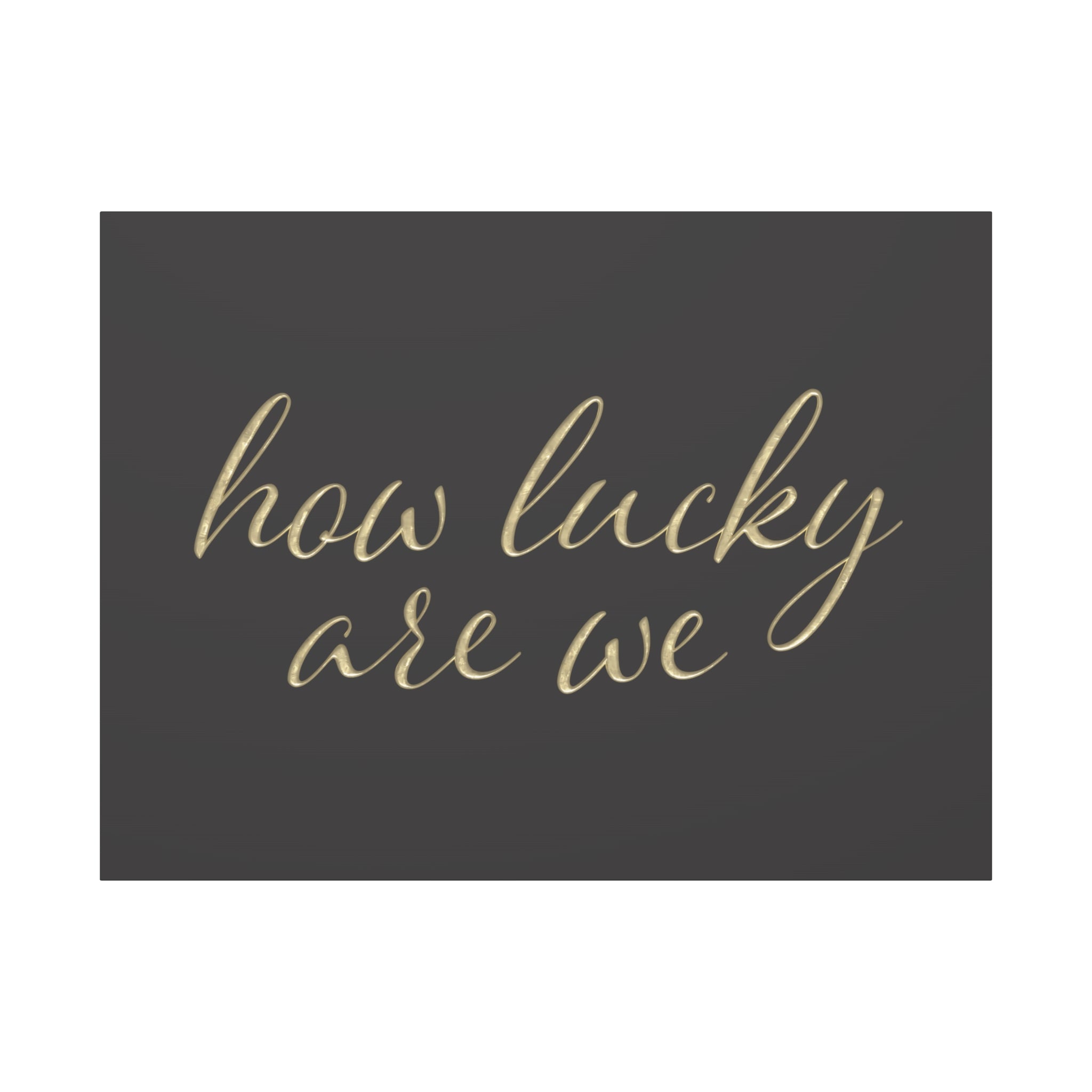 Canvas Wall Art - "How Lucky Are We" Gold Script on Charcoal