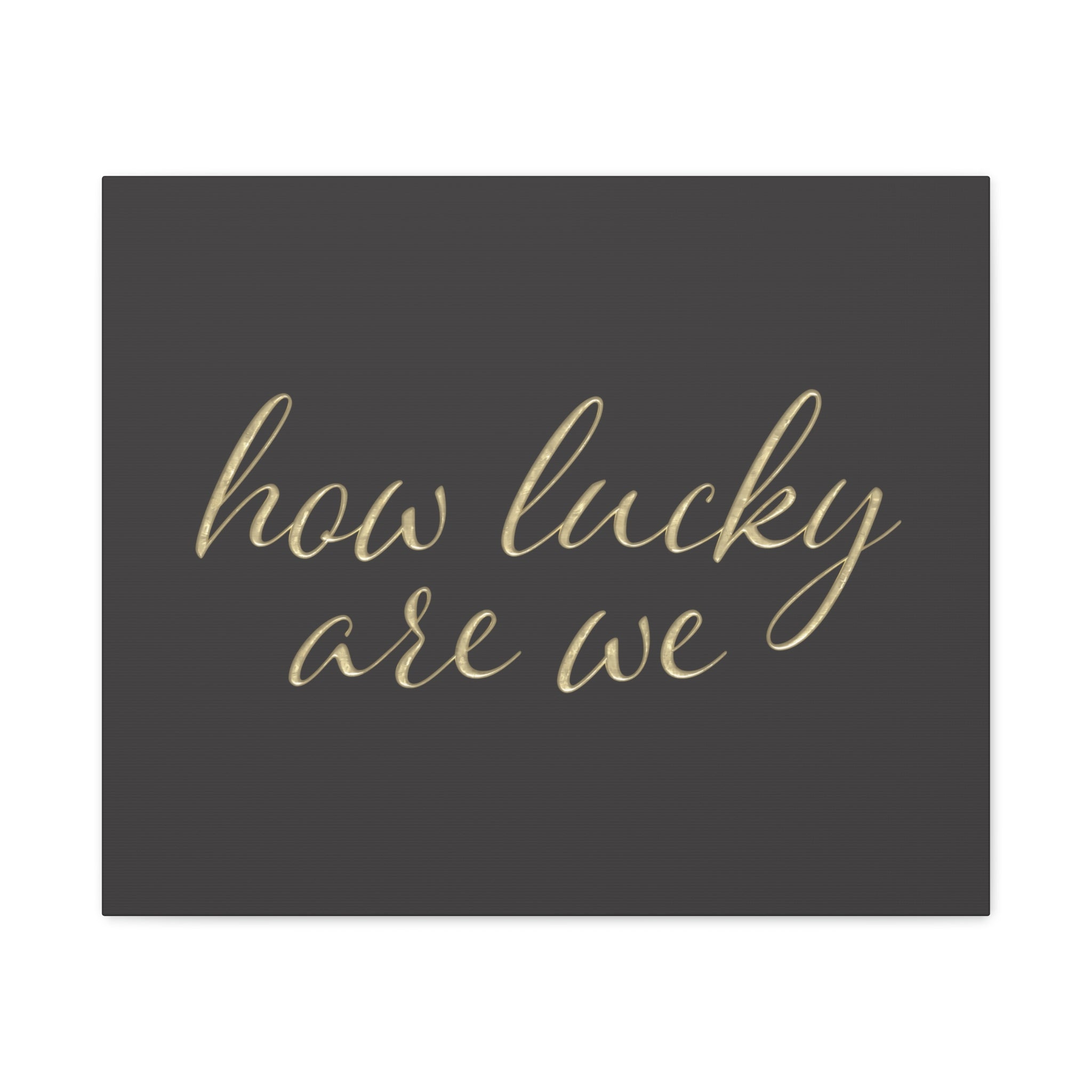 Canvas Wall Art - "How Lucky Are We" Gold Script on Charcoal