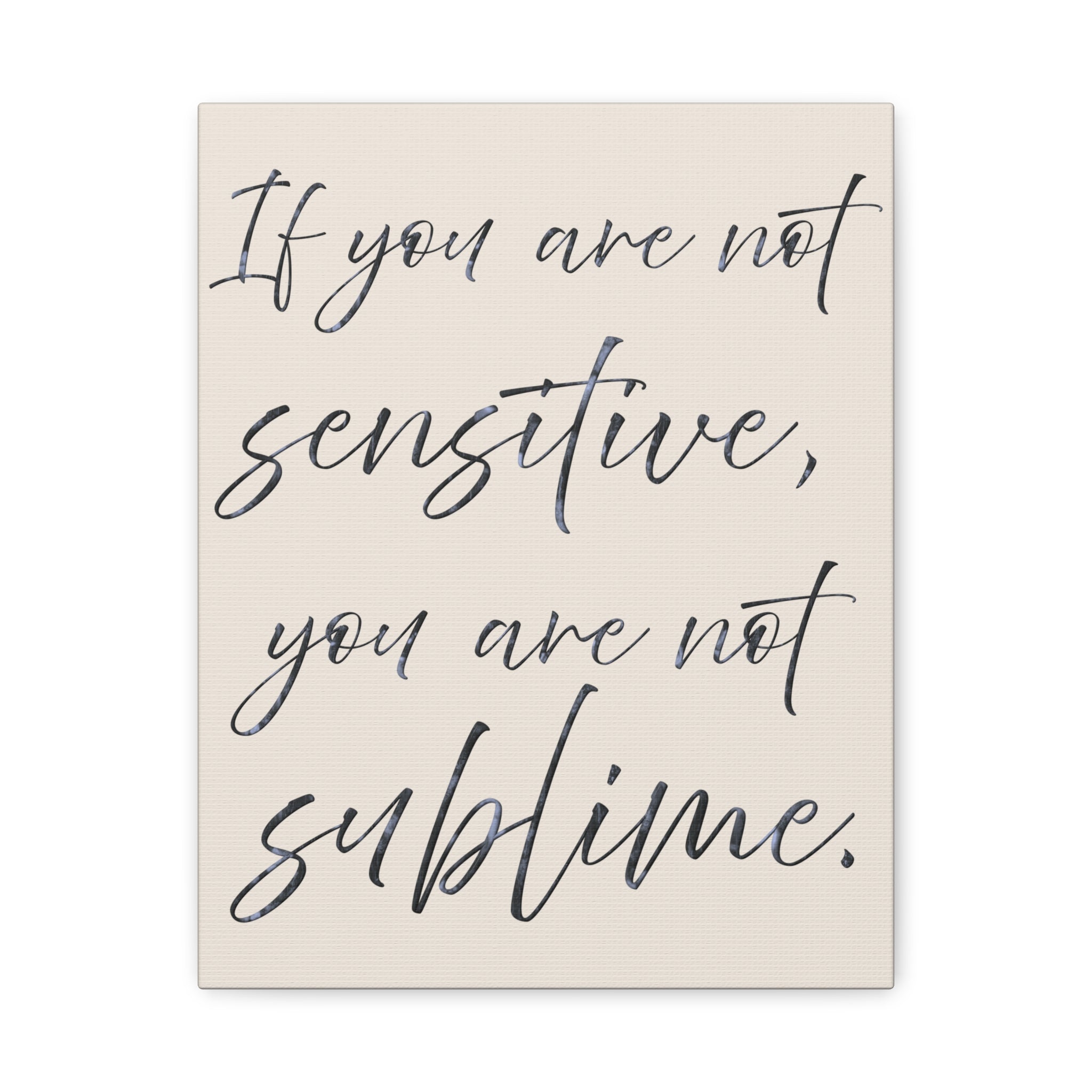 Sublime Script Canvas Wall Art — "If You Are Not Sensitive, You Are Not Sublime"