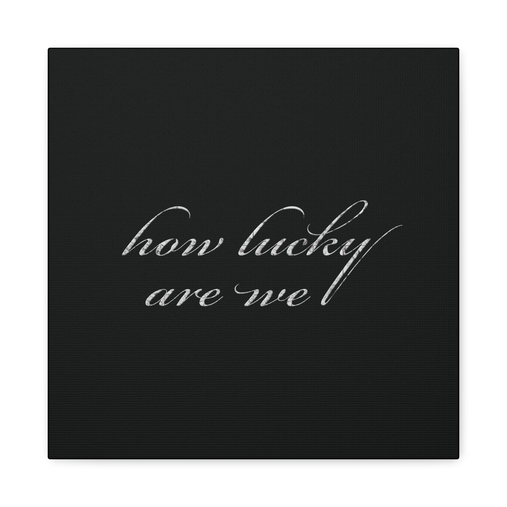 How Lucky Are We Canvas Wall Art | Minimalist Gray Script Quote | Modern Gratitude Decor