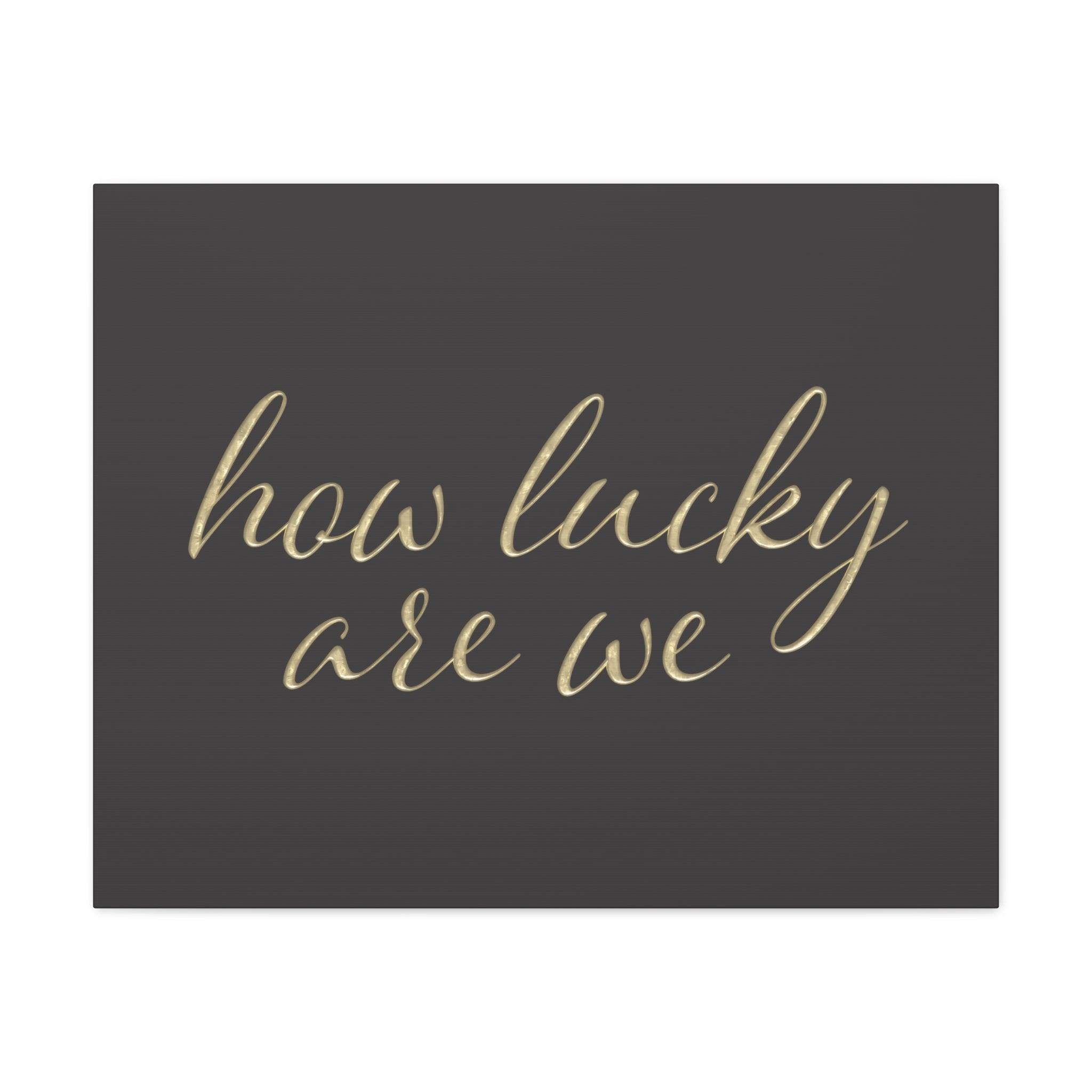 Canvas Wall Art - "How Lucky Are We" Gold Script on Charcoal