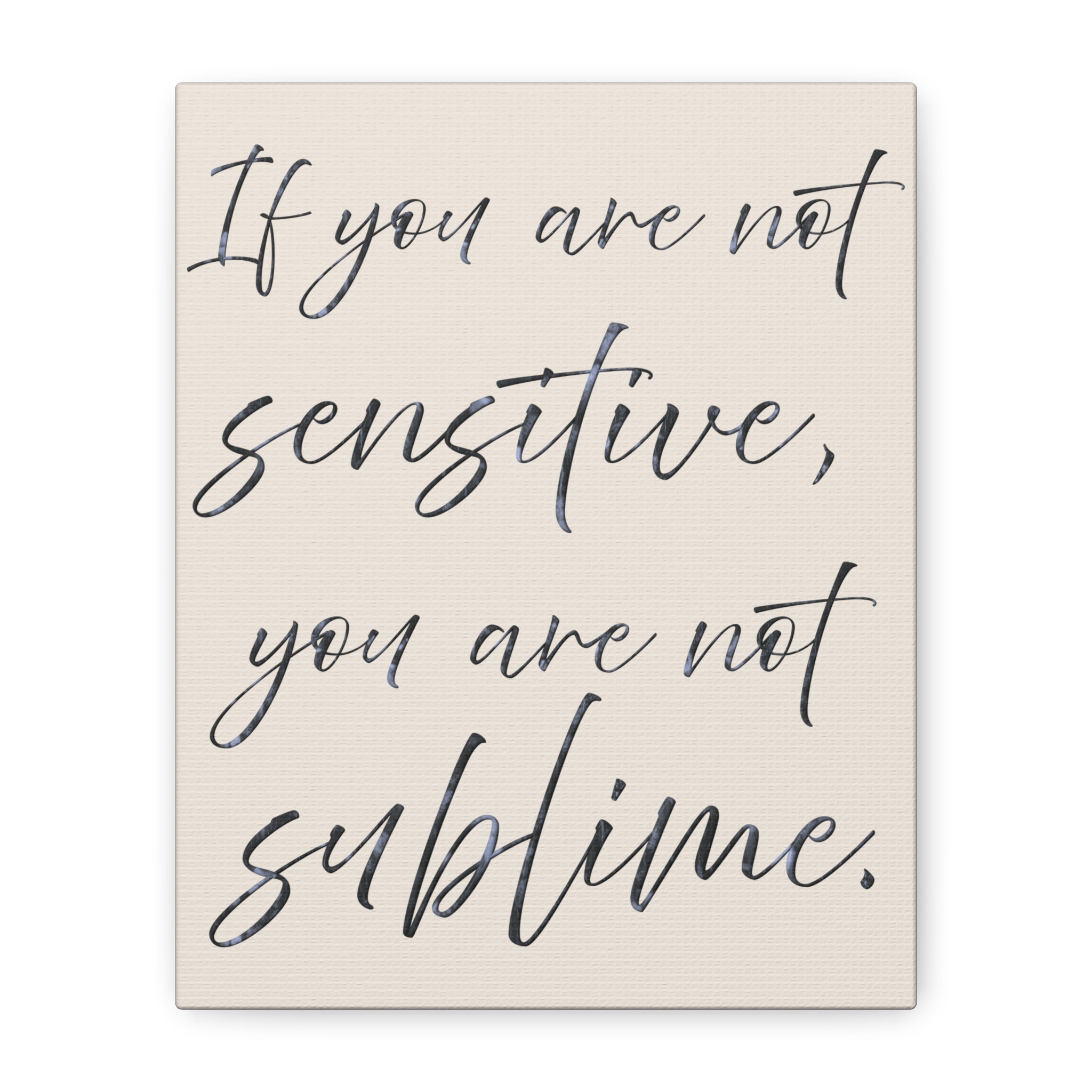 Sublime Script Canvas Wall Art — "If You Are Not Sensitive, You Are Not Sublime"